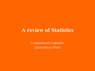 A review of Statistics Computational Linguistics Edison Reyes Prieto 
