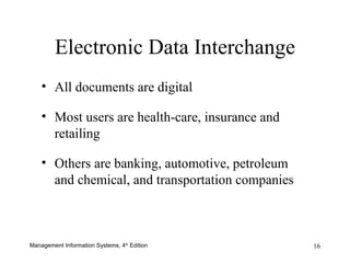 Electronic Data Interchange All documents are digital Most users are health-care, insurance and retailing Others are banking, automotive, petroleum and chemical, and transportation companies 