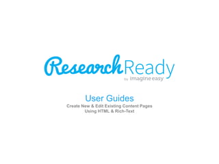 User Guides
Create New & Edit Existing Content Pages
Using HTML & Rich-Text

 
