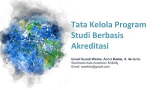 Tata Kelola Program
Studi Berbasis
Akreditasi
Ismail Suardi Wekke, Abdul Karim, H. Herianto
Southeast Asia Academic Mobility
Email: iswekke@gmail.com
 