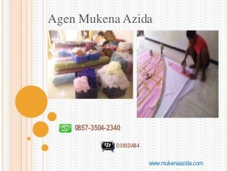 Agen Mukena Azida
www.mukenaazida.com
0857-3504-2340
D393DA84
 