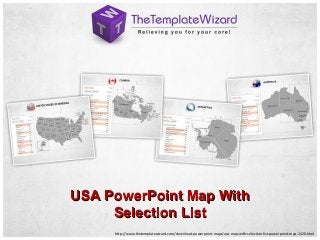 http://www.thetemplatewizard.com/download-powerpoint-maps/usa-map-with-selection-list-powerpoint-map-1420.html
USA PowerPoint Map WithUSA PowerPoint Map With
Selection ListSelection List
 