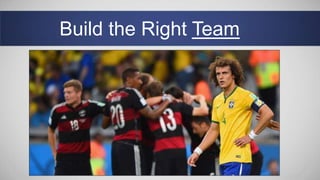Build the Right Team
 