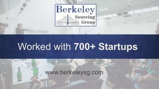 Worked with 700+ Startups
www.berkeleysg.com
 