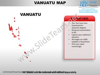 VANUATU MAP


VANUATU
                                            PUT TEXT HERE
                                        •   Your Text Goes here
                                        •   Download this
                                            awesome diagram
                                        •   Bring your presentation
                                            to life
                                        •   Capture your audience’s
                                            attention
                                        •   All images are 100%
                                            editable in PowerPoint
                                        •   Pitch your ideas
                                            convincingly




All States can be colored and edited separately
 