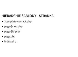 HIERARCHIE ŠABLONY - STRÁNKAHIERARCHIE ŠABLONY - STRÁNKA
$template-contact.php
page-$slug.php
page-$id.php
page.php
index.php
 