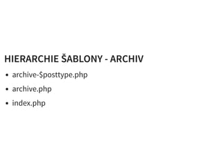 HIERARCHIE ŠABLONY - ARCHIVHIERARCHIE ŠABLONY - ARCHIV
archive-$posttype.php
archive.php
index.php
 