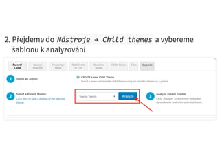 2. Přejdeme do Nástroje → Child themes a vybereme
šablonu k analyzování
 