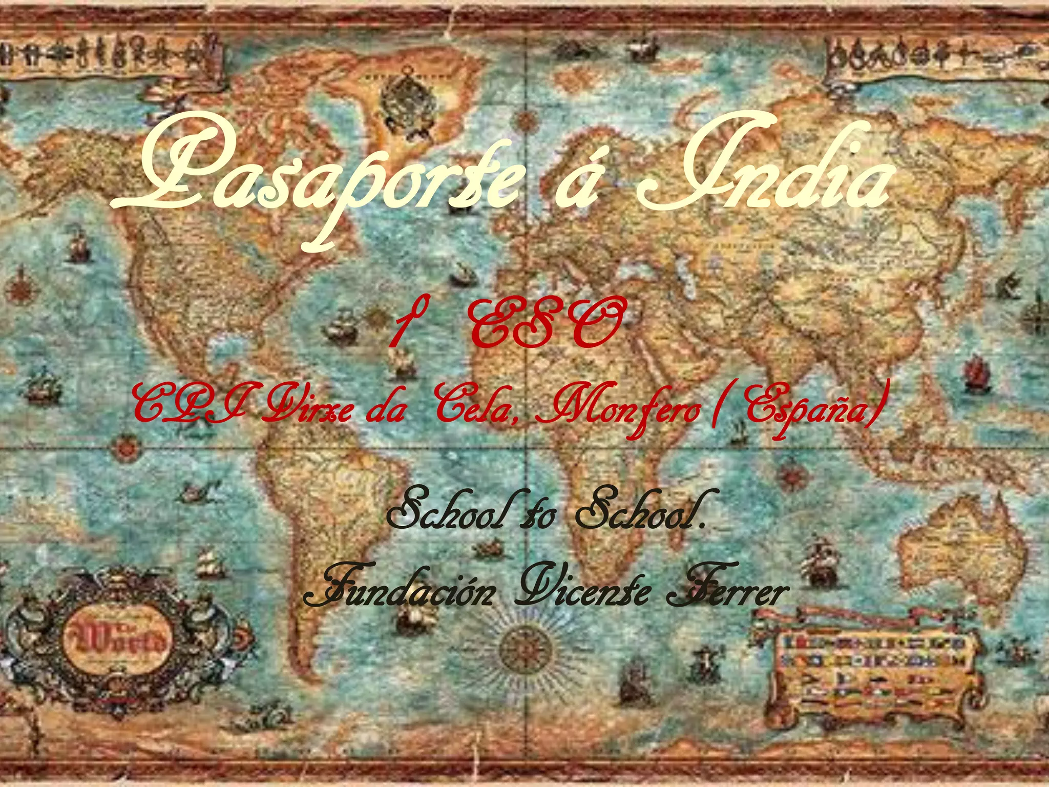 School to School.
Fundación Vicente Ferrer
Pasaporte á India
1º ESO
CPI Virxe da Cela, Monfero (España)