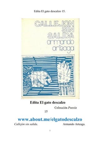 Edita El gato descalzo 15.




  www.about.me/elgatodescalzo
Callejón sin salida.                   Armando Arteaga.

                            1
 