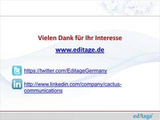 Vielen Dank für Ihr Interesse
            www.editage.de

https://twitter.com/EditageGermany

http://www.linkedin.com/company/cactus-
communications
 