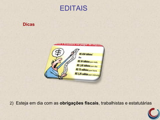 EDITAIS

      Dicas




2) Esteja em dia com as obrigações fiscais, trabalhistas e estatutárias
 