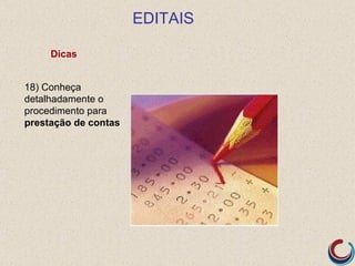 EDITAIS

     Dicas


18) Conheça
detalhadamente o
procedimento para
prestação de contas
 