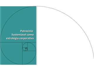 Patrocínio  Sustentável como estratégia corporativa 