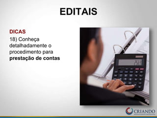 DICAS
18) Conheça
detalhadamente o
procedimento para
prestação de contas
EDITAIS
 