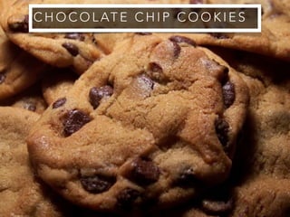 C H O C O L AT E C H I P C O O K I E S
 