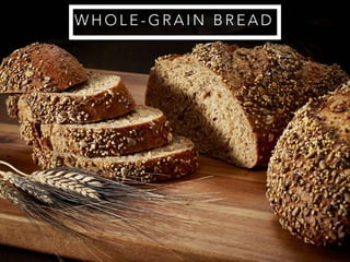 W H O L E - G R A I N B R E A D
 