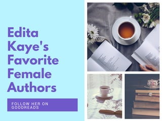 Edita
Kaye's
Favorite
Female
Authors
FOLLOW HER ON
GOODREADS
 