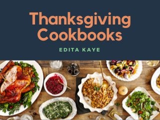 Thanksgiving
Cookbooks
EDITA KAYE
 