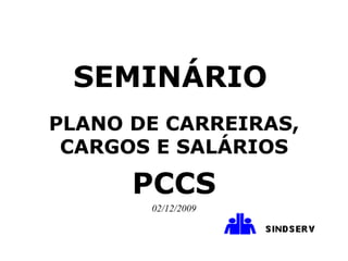 SEMINÁRIO   PLANO DE CARREIRAS, CARGOS E SALÁRIOS PCCS 02/12/2009 