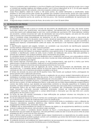 3.1.1    Todos os candidatos serão submetidos a uma Prova Objetiva de Conhecimentos que será de acordo com o cargo
         e constará de questões objetivas de múltipla escolha, com 5 (cinco) alternativas (A, B, C, D e E) para resposta,
         sendo adotada, para fins de correção, uma única resposta correta por questão;
3.1.2    Cada Prova Objetiva valerá de 0 (zero) a 100 (cem) pontos, de caráter eliminatório e classificatório. Serão
         divididos os 100 (cem) pontos pelo número de questões que compõe a prova escrita, sendo que cada questão
         terá o peso de acordo com o item 4.2 deste Edital, considerando-se aprovados os candidatos que obtiverem, no
         mínimo, 50 (cinqüenta) pontos de acertos do total da prova, não havendo possibilidade de aproximação de
         notas;
3.1.3    A segunda etapa consistirá na prova de títulos, de acordo com o item 05 deste Edital;

4.   DA REALIZAÇÃO DAS PROVAS
4.1      DISPOSIÇÕES GERAIS
4.1.1     O candidato somente fará a prova se munido de documento de identificação com foto, não sendo aceitos
          fotocópias, mesmo que autenticadas, documentos ilegíveis, não-identificáveis e/ou danificados ou quaisquer
          outros documento sem validade legal ou sem foto, como certidões de nascimento, CPF, títulos eleitorais, carteiras
          de estudante, carteiras funcionais sem valor de identidade nem documentos ilegíveis, sob pena de não poder
          fazer as provas e ser automaticamente eliminado do Concurso Público.
4.1.2     Caso o candidato esteja impossibilitado de apresentar no dia da realização das provas o documento de
          identidade original, por motivo de perda, roubo ou furto, deverá ser apresentado documento que ateste o registro
          da ocorrência em órgão policial, expedido há, no máximo, 30(trinta) dias , ocasião em que será submetido à
          identificação especial, compreendendo coleta de dados, de assinaturas e de impressão digital em formulário
          próprio.
4.1.3     A identificação especial será exigida, também, ao candidato cujo documento de identificação apresente
          dúvidas relativas à fisionomia ou à assinatura do portador.
4.1.4     As provas serão realizadas, na data, horário e local a serem publicados no Quadro de Avisos da Prefeitura
          Municipal e através da Internet no endereço eletrônico www.seprod.com.br. É de responsabilidade exclusiva do
          candidato a identificação correta da data, local e horário de realização das provas. Não será permitida a
          entrada de candidatos, sob qualquer pretexto, após o fechamento dos portões.
4.1.5     O candidato deverá comparecer ao local designado para a realização das provas com antecedência mínima
          de 30 (trinta) minutos do horário fixado para o seu início, munido de caneta esferográfica de tinta azul ou preta e
          documento de identificação original;
4.1.6     Não haverá segunda chamada para as provas. O não comparecimento, seja qual for o motivo que tenha
          determinado a ausência do candidato, implicará na sua eliminação automática;
4.1.7     Fica vedado o ingresso no local das provas de pessoas estranhas ao Concurso;
4.1.8     Na ocorrência de eventuais erros de digitação de nome, número de documento de identidade, data de
          nascimento etc., o candidato deverá solicitar ao fiscal de classe a devida correção no dia da prova, que será
          constado em Ata, com a assinatura do próprio candidato e do fiscal.
4.1.9     O tempo de duração da prova será de 04 (quatro) horas. Não haverá, por qualquer motivo, prorrogação do
          tempo previsto para a aplicação das provas;
4.1.10    O candidato que porventura sentir-se mal durante a realização da sua prova, poderá interrompê-la até que se
          restabeleça no próprio local de realização das provas. Caso o candidato não se restabeleça para terminar sua
          prova dentro do horário estabelecido, estará eliminado do concurso público;
4.1.11    Após resolver todas as questões da prova, o candidato deverá marcar suas respostas, com caneta esferográfica
          de tinta azul ou preta, na Folha de Respostas Óptica, onde serão de sua inteira responsabilidade o preenchimento
          correto das bolhas ópticas, que deverão ser preenchidas conforme as instruções específicas no Caderno de
          Questões, contidas também na própria Folha. Os prejuízos advindos das marcações feitas incorretamente na Folha
          de Respostas Óptica são de inteira responsabilidade do candidato. São consideradas marcações incorretas:
          dupla marcação, marcação rasurada, marcação emendada, campos de marcação não preenchida
          integralmente, marcação ultrapassando o campo determinado e marcação que não seja feita com caneta
          esferográfica de tinta preta ou azul;
4.1.12    Os fiscais da sala não estarão autorizados a fazer retificações de qualquer natureza nas instruções ou no
          enunciado das questões da prova.
4.1.13    No dia de realização das provas nenhum membro da coordenação, estará autorizado a dar informação referente
          ao conteúdo e/ou os critérios de avaliação bem como da classificação;
4.1.14    Durante a realização das provas, não será permitida a comunicação entre os candidatos e nem a utilização de
          máquinas calculadoras, aparelhos eletrônicos (bip, telefone celular, players, receptor, gravador) e outros
          equipamentos similares, livros, anotações, impressos;
4.1.15    A SEPROD não se responsabilizará por perdas ou extravios de objetos ou de equipamentos eletrônicos ocorridos
          durante a realização das provas, nem por danos a eles causados;
4.1.16    Ao terminar a prova, o candidato deverá devolver ao fiscal o Cartão-Resposta DEVIDAMENTE ASSINADO,
          Esclarecendo que por razões de segurança, não será permitida a saída da sala no local da prova antes do prazo
          estabelecido de 01 (uma) hora do início da prova;
4.1.17    Após o término da(s) prova(s), o candidato deverá deixar imediatamente as dependências do prédio escolar,
          sendo terminantemente proibido qualquer contato com candidatos que ainda não terminaram a(s) prova(s), sob
          pena de ser excluído do Concurso Público;
4.1.18    A avaliação da prova será realizada por sistema eletrônico de processamento de dados, considerados para esse
          efeito, exclusivamente, as respostas transferidas para o Cartão-Resposta;


                                                              3
 