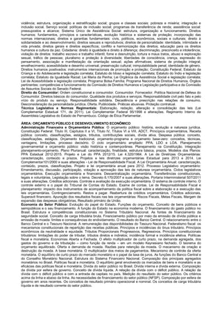 violência; estrutura, organização e estratificação social; grupos e classes sociais; pobreza e miséria; integração e
inclusão social. Serviço social: políticas de inclusão social; programas de transferência de renda; assistência social:
pressupostos e alcance; Sistema Único de Assistência Social: estrutura, organização e funcionamento. Direitos
humanos: fundamentos, princípios e características, evolução histórica e sistemas de proteção; incorporação das
normas internacionais; direitos e garantias fundamentais: civis, políticos, econômicos, sociais e culturais; direito à
solidariedade e ao desenvolvimento; direitos sexuais e reprodutivos; direitos de personalidade: identidade, intimidade e
vida privada; direitos gerais e direitos específicos; conflito e harmonização dos direitos; educação para os direitos
humanos e cultura da paz. Cidadania: direito à igualdade e direito à diferença; discriminação, preconceito e intolerância;
violação de direitos: trabalho escravo e trabalho infantil, fome e desnutrição, tortura e maus tratos, abuso e exploração
sexual, tráfico de pessoas; pluralismo e proteção à diversidade; liberdades de consciência, crença, expressão do
pensamento, associação e manifestação da orientação sexual; ações afirmativas; sistema de proteção integral;
envelhecimento; acessibilidade e desenho universal; preservação cultural; inimputabilidade penal; identidade de gênero.
Direitos humanos positivados: instrumentos internacionais de promoção e proteção; Constituição Federal; Estatuto da
Criança e do Adolescente e legislação correlata; Estatuto do Idoso e legislação correlata; Estatuto do Índio e legislação
correlata; Estatuto da Igualdade Racial; Lei Maria da Penha; Lei Orgânica da Assistência Social e legislação correlata;
Lei de Acessibilidade e legislação correlata; Programa Bolsa Família; Programa Nacional de Direitos Humanos. Órgãos
pertinentes: competências e funcionamento da Comissão de Direitos Humanos e Legislação participativa e da Comissão
de Assuntos Sociais do Senado Federal.
Direito do Consumidor: Ordem constitucional e consumidor. Consumidor. Fornecedor. Política Nacional de Defesa do
Consumidor. Direitos básicos do consumidor. Qualidade dos produtos e serviços. Responsabilidade civil pelo fato e pelo
vício do produto ou serviço. Responsabilidade solidária. Decadência e prescrição nas relações de consumo.
Desconsideração da personalidade jurídica. Oferta. Publicidade. Práticas abusivas. Proteção contratual.
Técnica Legislativa e Normas Regimentais: Elaboração, redação, alteração e consolidação das leis (Lei
Complementar Estadual 171, de 2011). Lei Complementar Federal 95/1998 e alterações. Regimento Interno da
Assembleia Legislativa do Estado de Pernambuco. Código de Ética Parlamentar.
ÁREA: ORÇAMENTO PÚBLICO E DESENVOLVIMENTO ECONÔMICO
Administração Financeira e Orçamentária Pública: O orçamento público: história, evolução e natureza jurídica.
Constituição Federal: Título III, Capítulos II a VI, Título IV, Títulos VI a VIII, ADCT. Princípios orçamentários. Receita
pública: conceito, classificações, estágios, tributos, contribuições sociais, dívida ativa. Despesa pública: conceito,
classificações, estágios. Orçamento tradicional, orçamento-programa e orçamento base-zero: conceitos, técnicas,
vantagens, limitações, processo decisório. O ciclo orçamentário ampliado: PPA, LDO e LOA. Planejamento
governamental e orçamento público: visão histórica e contemporânea. Planejamento na Constituição. Integração
planejamento-orçamento. Plano Plurianual: caracterização, finalidade, estrutura básica, prazos. Modelos dos Planos:
PPA Estadual 2012-2015. Projeto e Lei do PPA 2012/15. Lei 4.320/1964. A Lei de Diretrizes Orçamentárias:
caracterização, conteúdo e prazos. Projetos e leis diretrizes orçamentárias Estadual para 2013 e 2014. Lei
Complementar101/2000 e suas alterações - Lei de Responsabilidade Fiscal. A Lei Orçamentária Anual: caracterização,
conteúdo, prazos, classificações. Projeto e lei orçamentária anual para 2012. Processo Legislativo orçamentário:
Emendamento, discussão, participação, votação e aprovação das leis de natureza orçamentária. Ciclos legislativos
orçamentários. Execução orçamentária e financeira. Descentralização orçamentária. Transferências constitucionais,
legais e voluntárias. Legislação sobre o tema. Decreto 6.170/2007 e suas alterações. Portaria Interministerial 507/2011
e suas alterações. Créditos adicionais. Controle e avaliação da execução orçamentária. O sistema de controle interno. O
controle externo e o papel do Tribunal de Contas do Estado. Exame de contas. Lei de Responsabilidade Fiscal e
planejamento: impacto dos instrumentos de acompanhamento da política fiscal sobre a elaboração e a execução das
leis orçamentárias. Contingenciamento. Restos a pagar. Reabertura de créditos orçamentários. Créditos adicionais.
Superavit financeiro. Apuração dos resultados fiscais nas leis orçamentárias: Riscos Fiscais, Metas Fiscais, Margem de
expansão das despesas obrigatórias, Resultado primário da União.
Economia do Setor Público: Evolução do papel do Estado. Funções do orçamento. Conceito de bens públicos e
semipúblicos e o seu financiamento. A função do Estado na economia moderna. O financiamento do gasto público no
Brasil. Estrutura e competências constitucionais no Sistema Tributário Nacional. As fontes de financiamento da
seguridade social. Conceito de carga tributária bruta. Financiamento público por meio da emissão de dívida pública e
emissão de moeda: limites e consequências do endividamento. O resultado do Banco Central. O relacionamento entre o
Banco Central e o Tesouro Nacional. A remuneração das disponibilidades do Tesouro Nacional. Federalismo fiscal: os
mecanismos constitucionais de repartição das receitas públicas. Princípios e incidências do ônus tributário. Princípios
econômicos da neutralidade e equidade. Tributos Proporcionais Progressivos, Regressivos. Princípios constitucionais
tributários: limitações do poder de tributar, tributos diretos e indiretos; incidência formal e incidência efetiva. Políticas
fiscal e monetária. Economias Aberta e Fechada. O efeito multiplicador de curto prazo, na demanda agregada, dos
gastos do governo e da tributação – como função da renda – em um modelo Keynesiano fechado. O teorema do
orçamento equilibrado. Oferta e demanda de moeda. Razões para retenção da moeda. O mecanismo de criação e
destruição da moeda. A base monetária. O multiplicador dos meios de pagamentos. Mecanismo de controle da oferta
monetária. O equilíbrio de curto prazo do mercado monetário e o papel da taxa de juros. As funções do Banco Central e
do Conselho Monetário Nacional. Estrutura do Sistema Financeiro Nacional. Composição dos principais agregados
monetários no Brasil. Políticas fiscal e monetária. O equilíbrio geral envolvendo os mercados de bens e monetário e as
eficácias das políticas fiscal e monetária. Dívida do setor público no Brasil. Dívida interna e dívida externa. Composição
da dívida por esfera de governo. Conceito de dívida líquida. A relação da dívida com o déficit público. A relação da
dívida com o déficit público e com a entrada de capitais no país. Medição do resultado do setor público. Os critérios
acima da linha e abaixo da linha. As necessidades de financiamento do setor público (NFSP). Composição por esfera de
governo em anos recentes. Os conceitos de resultado primário operacional e nominal. Os conceitos de carga tributária
líquida e de resultado corrente do setor público.
 