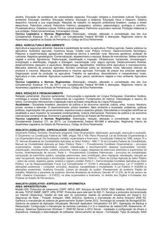 adultos. Educação de portadores de necessidades especiais. Educação indígena e diversidade cultural. Educação
ambiental. Educação científica. Educação artística. Educação a distância. Educação física e Desporto. Sistema
desportivo nacional e sua organização. Relações de trabalho no desporto profissional brasileiro. Justiça e direito
desportivos. Patrimônio cultural. Patrimônio histórico, paisagístico, artístico, paleontológico, ecológico e científico.
Pluralidade étnica. Cidadania cultural. Política cultural brasileira. Patrimônio arquivístico nacional. Produção intelectual e
sua proteção. Datas comemorativas, homenagens cívicas.
Técnica Legislativa e Normas Regimentais: Elaboração, redação, alteração e consolidação das leis (Lei
Complementar Estadual 171, de 2011). Lei Complementar Federal 95/1998 e alterações. Regimento Interno da
Assembleia Legislativa do Estado de Pernambuco. Código de Ética Parlamentar.
ÁREA: AGRICULTURA E MEIO AMBIENTE
Agricultura e segurança alimentar. Garantia e estabilidade de renda na agricultura. Política agrícola. Gastos públicos na
agricultura. Subsídios agrícolas. Incentivos fiscais. Crédito rural. Preços mínimos. Desenvolvimento tecnológico.
Pesquisa e experimentação agropecuária. Assistência técnica e extensão rural. Recursos genéticos, proteção de
cultivares. Registros genealógicos. Comercialização, abastecimento e estoque. Bolsas de mercadorias. Defesa sanitária
vegetal e animal. Agrotóxicos. Padronização, classificação e inspeção. Infraestrutura: transportes, armazenagem,
energização e eletrificação, irrigação e drenagem, mecanização rural, seguro agrícola. Desenvolvimento florestal,
desenvolvimento pesqueiro e aquicultura. Biotecnologia. Agroindústria. Interface entre agricultura e macroeconomia.
Mercados externos de produtos agrícolas. Acordos comerciais sobre as atividades rurais. Mercados internos de
produtos e insumos. Máquinas, equipamentos e insumos agrícolas. Formação de preços dos produtos agrícolas.
Organização social da produção na agricultura. Trabalho na agricultura. Associativismo e cooperativismo rurais.
Agricultura e meio ambiente. Agricultura sustentável. Caça, pesca, extrativismo vegetal e meio ambiente. Agricultura
familiar.
Técnica Legislativa e Normas Regimentais: Elaboração, redação, alteração e consolidação das leis (Lei
Complementar Estadual 171, de 2011). Lei Complementar Federal 95/1998 e alterações. Regimento Interno da
Assembleia Legislativa do Estado de Pernambuco. Código de Ética Parlamentar.
ÁREA: REDAÇÃO E PRONUNCIAMENTO
Redação parlamentar. Discurso parlamentar. Comunicação e expressão em Língua Portuguesa. Gramática: fonética,
morfologia e sintaxe. Estilística. Fundamentos de Linguística. Fundamentos de retórica. Interpretação e resumo de
textos. Convenções internacionais e legislação sobre as bases ortográficas da Língua Portuguesa.
Atualidades - Sociedade brasileira: panorama da política e da economia nacional; cultura: artes, música, literatura;
jornais, revistas e televisão. O desenvolvimento urbano brasileiro. Meio ambiente e sociedade: problemas, políticas
públicas, organizações não governamentais, aspectos locais e aspectos globais. Descobertas e inovações científicas na
atualidade e seus impactos na sociedade contemporânea. Cultura internacional. Panorama da política e da economia
internacional contemporânea. Economia e geografia econômica do Estado de Pernambuco.
Técnica Legislativa e Normas Regimentais: Elaboração, redação, alteração e consolidação das leis (Lei
Complementar Estadual 171, de 2011). Lei Complementar Federal 95/1998 e alterações. Regimento Interno da
Assembleia Legislativa do Estado de Pernambuco. Código de Ética Parlamentar.
ANALISTA LEGISLATIVO - ESPECIALIDADE: CONTABILIDADE
Orçamento Público: Conceito. Orçamento programa. Ciclo Orçamentário: elaboração, aprovação, execução e avaliação.
O Orçamento na Constituição Federal de 1988, artigos 165 a 169: Plano Plurianual, Lei de Diretrizes Orçamentárias e
Lei Orçamentária Anual. Da fiscalização contábil, orçamentária e financeira - Constituição Federal de 1988, artigos 70 a
75. Normas Brasileiras de Contabilidade Aplicadas ao Setor Público - NBC T 16 do Conselho Federal de Contabilidade.
Manual de Contabilidade Aplicada ao Setor Público: Parte I – Procedimentos Contábeis Orçamentários – princípios
orçamentários; receita orçamentária: conceito, classificação e reconhecimento; despesa orçamentária: conceito,
classificação, reconhecimento, créditos adicionais, restos a pagar, despesas de exercícios anteriores e suprimentos de
fundos; fonte/destinação de recurso; Parte II - Procedimentos Contábeis Patrimoniais - princípios de contabilidade;
composição do patrimônio público; variações patrimoniais; ativo imobilizado; ativo intangível; reavaliação, redução ao
valor recuperável, depreciação e amortização; sistema de custos; Parte IV – Plano de Contas Aplicado ao Setor Público
– plano de contas; aspectos gerais; sistema e registro contábil; Parte V – Demonstrações Contábeis Aplicadas ao Setor
Público. Lei de Responsabilidade Fiscal (Lei Complementar nº 101/00 e alterações posteriores). Lei nº 8.666/93 e
alterações posteriores – Licitações: princípios, dispensa, inexigibilidade e modalidades. A Lei Federal nº 4320/64 (e
alterações posteriores). Auditoria: Conceito; Campo de atuação do auditor; Planejamento de auditoria; Papéis de
trabalho; Relatórios e pareceres de auditoria; Normas Brasileiras de Auditoria. Decreto Nº 31.276, de 04 de Janeiro de
2008 –Sistema Corporativo – E-FISCO, na área orçamentária e financeira, no âmbito dos Órgãos e Entidades dos
Poderes do Estado de Pernambuco.
ANALISTA LEGISLATIVO –ESPECIALIDADE: INFORMÁTICA
ÁREA: INFRAESTRUTURA
Modelo OSI. Protocolos de roteamento: OSPF, MPLS, RIP. Serviços de rede DHCP, DNS, NetBios, WSUS. Protocolos
de rede: TCP/IP,SNMP, SMTP, VPN, RTSP. Protocolos para rede sem fio 802.11. Serviços e protocolos de transmissão
via Internet (Streaming). Gestão de rede sem fio corporativa. Gestão de ambiente virtualizado em Hyper-V 3.0.
Segurança de Rede - Firewall; Antispam; DMZ; Antivírus. Gerência e manutenção do Active Directory 2008 R2.
Gerência e manutenção do sistema de gerenciamento System Center 2012. Tecnologia de conexão de Storage(iSCSI).
Gerencia de sistema de Aplicação Virtualizada: Microsoft Application Virtualization 4.6 SP1. Operações de Backup e
Restauração. Configuração e manutenção de switches (camadas 2 e 3) e roteadores de redes(VLAN, Roteamento, IP,
backup). Sistemas Operacionais Windows 7, 2008 R2 Server e 2012 Server - instalação e configuração de drivers e
dispositivos; instalação e desinstalação de softwares. Gerenciamento de discos - Formatação; Tipos de partição; RAID
 