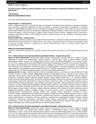 EDIEDITAL 001/2014 Página 15
ANEXO V – Provas e Programas
Em todas as provas, quando da citação de legislação, devem ser consideradas as alterações da legislação publicadas até 31 de
julho de 2014.
1. Nível Superior
PROVA DE CONHECIMENTOS GERAIS
A Prova de Conhecimentos Gerais será comum aos cargos de nível superior e terá 20 (vinte) questões como segue:
Língua Portuguesa – 10 (dez) questões
Leitura e compreensão de textos. Estruturação do texto e dos parágrafos. Articulação do texto: pronomes e expressões referenciais,
nexos, operadores sequenciais. Significação contextual de palavras e expressões. Interpretação: pressuposições e inferências;
implícitos e subentendidos. Variedades de texto e adequação de linguagem. Equivalência e transformação de estruturas. Discurso
direto e indireto. Sintaxe: processos de coordenação e subordinação. Emprego de tempos e modos verbais. Pontuação. Estrutura e
formação de palavras. Funções das classes de palavras. Flexão nominal e verbal. Pronomes: emprego, formas de tratamento e
colocação. Concordância nominal e verbal. Regência nominal e verbal. Ocorrência de crase. Ortografia e convenções gráficas.
Acentuação gráfica.
Noções de Informática – 10 (dez) questões
Conceitos básicos. Software, hardware e redes. Noções de Microsoft Windows 7 e Windows 8. Editor de texto Microsoft Word 2013.
Planilha Eletrônica Microsoft Excel 2013. BrOffice: Writer, Calc e Impress. Conceitos de Internet e Intranet. Internet Explorer. Cópias
de segurança (backup). Conceito e organização de arquivos (pastas/diretórios). Tipos de arquivos. Noções básicas de
armazenamento de dados.
PROVAS DE CONHECIMENTO ESPECÍFICO
A Prova de Conhecimentos Específicos será específica a cada um dos cargos de nível superior e terá 40 (quarenta questões) como
segue:
1016 – Analista Judiciário, Área Apoio Especializado, Especialidade Medicina - 40 (quarenta) questões
Noções de Direito Administrativo: Administração Pública. Estrutura administrativa: conceito, elementos e poderes do Estado;
organização do Estado e da Administração; entidades políticas e administrativas; órgãos e agentes públicos. Atividade
administrativa: conceito; natureza e fins; princípios básicos; poderes e deveres do administrador público; o uso e o abuso de poder.
Lei nº 8.112/90 - Regime Jurídico dos Servidores Públicos Civis da União: Das disposições preliminares; Do provimento, Da vacância,
Da remoção, Da redistribuição e Da substituição. Dos direitos e vantagens: do vencimento e da remuneração; das vantagens; das
férias; das licenças; dos afastamentos; do direito de petição. Do regime disciplinar: dos deveres e proibições; da acumulação; das
responsabilidades; das penalidades. Processo administrativo (Lei nº 9.784/99): das disposições gerais; dos direitos e deveres dos
administrados. Lei nº 8.429/92: das disposições gerais; dos atos de improbidade administrativa.
Legislação do SUS: Princípios e diretrizes do SUS, o SUS na Constituição Federal, Leis, Conselhos de Saúde, NOAS-SUS 01/2002,
Instrução normativa 01/1998 e 04/2001. Clínica Geral: Princípios de Higienização das mãos, Infecção do trato urinário, trato
respiratório, sistema vascular, Infecções de feridas cirúrgicas, Infecções comunitárias do trato respiratório, Infecções urinárias e
pielonefrites, Insuficiência cardíaca congestiva, Acidente vascular cerebral, Diabetes mellitus tipo I e II, Cetoacidose diabética,
Insuficiência Renal, Hemorragias Digestivas, Pancreatites, Insuficiência Hepática, Infecções mais comuns no paciente idoso. Doenças
cardiovasculares: hipertensão arterial sistêmica, doença coronariana, insuficiência cardíaca, arritmias cardíacas, doenças venosas e
arteriais periféricas; Doenças pulmonares: asma brônquica, pneumonias; tuberculose, doenças pulmonares crônicas de natureza
obstrutiva e restritiva; Doenças gastroenterológicas: esofagite, gastrite, duodenite, úlcera péptica, síndromes diarreicas, hepatite,
pancreatite, litíase biliar, parasitoses intestinais; Doenças renais: insuficiência renal aguda e crônica, síndrome nefrótica, síndrome
nefrítica aguda, infecção urinária, nefrolitíase; Doenças endócrinas: diabetes melito, doenças da tireoide, insuficiência adrenal,
dislipidemias, obesidade, síndrome metabólica; Doenças do sistema nervoso: infarto e hematoma cerebral, meningites e
meningoencefalites, neurocisticercose, epilepsia, cefaléia, coma, vertigem; Doenças psiquiátricas: transtornos do humor,
transtornos de pânico e agorafobia, transtorno obsessivo-compulsivo, esquizofrenia; Doenças da pele: infecções cutâneas, eczemas,
micoses superficiais, dermatoviroses, dermatozoonoses, dermatoses pré-cancerosas e neoplasias malignas; Doenças do sangue:
anemias, plaquetopenias, trombocitose, leucemias, leucopenia e agranulocitose, anticoagulação; Doenças infecciosas: doenças
sexualmente transmissíveis, toxoplasmose, leptospirose, tétano, dengue, esquistossomose mansônica, malária; Doenças
reumatológicas: artrites infecciosas, artrite gotosa, artrite reumatóide, doenças do tecido conjuntivo, fibromialgia, osteoporose;
Alergia e imunologia: rinite, urticária, alergias alimentares, dermatite atópica, anafilaxia.
1020 – Analista Judiciário, Área Apoio Especializado, Especialidade Odontologia - 40 (quarenta) questões
Noções de Direito Administrativo: Administração Pública. Estrutura administrativa: conceito, elementos e poderes do Estado;
organização do Estado e da Administração; entidades políticas e administrativas; órgãos e agentes públicos. Atividade
administrativa: conceito; natureza e fins; princípios básicos; poderes e deveres do administrador público; o uso e o abuso de poder.
Lei nº 8.112/90 - Regime Jurídico dos Servidores Públicos Civis da União: Das disposições preliminares; Do provimento, Da vacância,
Da remoção, Da redistribuição e Da substituição. Dos direitos e vantagens: do vencimento e da remuneração; das vantagens; das
férias; das licenças; dos afastamentos; do direito de petição. Do regime disciplinar: dos deveres e proibições; da acumulação; das
 