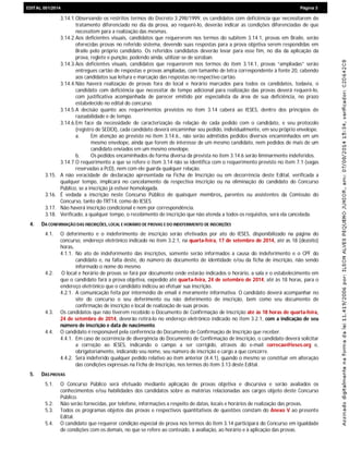 EDIEDITAL 001/2014 Página 3
3.14.1.Observando os restritos termos do Decreto 3.298/1999, os candidatos com deficiência que necessitarem de
tratamento diferenciado no dia da prova, ao requerê-lo, deverão indicar as condições diferenciadas de que
necessitem para a realização das mesmas.
3.14.2.Aos deficientes visuais, candidatos que requererem nos termos do subitem 3.14.1, provas em Braile, serão
oferecidas provas no referido sistema, devendo suas respostas para a prova objetiva serem respondidas em
Braile pelo próprio candidato. Os referidos candidatos deverão levar para esse fim, no dia da aplicação da
prova, reglete e punção, podendo ainda, utilizar-se de soroban.
3.14.3.Aos deficientes visuais, candidatos que requererem nos termos do item 3.14.1, provas “ampliadas” serão
entregues cartão de respostas e provas ampliadas, com tamanho de letra correspondente à fonte 20, cabendo
aos candidatos sua leitura e marcação das respostas no respectivo cartão.
3.14.4.Não haverá realização de provas fora do local e horário marcados para todos os candidatos, todavia, o
candidato com deficiência que necessitar de tempo adicional para realização das provas deverá requerê-lo,
com justificativa acompanhada de parecer emitido por especialista da área de sua deficiência, no prazo
estabelecido no edital do concurso.
3.14.5.A decisão quanto aos requerimentos previstos no item 3.14 caberá ao IESES, dentro dos princípios de
razoabilidade e de tempo.
3.14.6.Em face da necessidade de caracterização da relação de cada pedido com o candidato, e seu protocolo
(registro de SEDEX), cada candidato deverá encaminhar seu pedido, individualmente, em seu próprio envelope.
a. Em atenção ao previsto no item 3.14.6., não serão admitidos pedidos diversos encaminhados em um
mesmo envelope, ainda que forem de interesse de um mesmo candidato, nem pedidos de mais de um
candidato enviados em um mesmo envelope.
b. Os pedidos encaminhados de forma diversa da prevista no item 3.14.6 serão liminarmente indeferidos.
3.14.7.O requerimento a que se refere o item 3.14 não se identifica com o requerimento previsto no item 7.1 (vagas
reservadas a PcD), nem com ele guarda qualquer relação.
3.15. A não veracidade de declaração apresentada na Ficha de Inscrição ou em decorrência deste Edital, verificada a
qualquer tempo, implicará no cancelamento da respectiva inscrição ou na eliminação do candidato do Concurso
Público, se a inscrição já estiver homologada.
3.16. É vedada a inscrição neste Concurso Público de quaisquer membros, parentes ou assistentes da Comissão do
Concurso, tanto do TRT14, como do IESES.
3.17. Não haverá inscrição condicional e nem por correspondência.
3.18. Verificado, a qualquer tempo, o recebimento de inscrição que não atenda a todos os requisitos, será ela cancelada.
4. DA CONFIRMAÇÃO DAS INSCRIÇÕES, LOCAL E HORÁRIO DE PROVAS E DO INDEFERIMENTO DE INSCRIÇÕES
4.1. O deferimento e o indeferimento de inscrição serão efetivados por ato do IESES, disponibilizado na página do
concurso, endereço eletrônico indicado no item 3.2.1, na quarta-feira, 17 de setembro de 2014, até as 18 (dezoito)
horas.
4.1.1. No ato de indeferimento das inscrições, somente serão informados a causa do indeferimento e o CPF do
candidato e, na falta deste, do número do documento de identidade e/ou da ficha de inscrição, não sendo
informado o nome do mesmo.
4.2. O local e horário de provas se fará por documento onde estarão indicados o horário, a sala e o estabelecimento em
que o candidato fará a prova objetiva, expedido até quarta-feira, 24 de setembro de 2014, até às 18 horas, para o
endereço eletrônico que o candidato indicou ao efetuar sua inscrição.
4.2.1. A comunicação feita por intermédio de email é meramente informativa. O candidato deverá acompanhar no
site do concurso o seu deferimento ou não deferimento de inscrição, bem como seu documento de
confirmação de inscrição e local de realização de suas provas.
4.3. Os candidatos que não tiverem recebido o Documento de Confirmação de Inscrição até às 18 horas de quarta-feira,
24 de setembro de 2014, deverão retirá-lo no endereço eletrônico indicado no item 3.2.1, com a indicação de seu
número de inscrição e data de nascimento.
4.4. O candidato é responsável pela conferência do Documento de Confirmação de Inscrição que receber.
4.4.1. Em caso de ocorrência de divergência do Documento de Confirmação de Inscrição, o candidato deverá solicitar
a correção ao IESES, indicando o campo a ser corrigido, através do e-mail correcao@ieses.org e,
obrigatoriamente, indicando seu nome, seu número de inscrição e cargo a que concorre.
4.4.2. Será indeferido qualquer pedido relativo ao item anterior (4.4.1), quando o mesmo se constituir em alteração
das condições expressas na Ficha de Inscrição, nos termos do item 3.13 deste Edital.
5. DAS PROVAS
5.1. O Concurso Público será efetuado mediante aplicação de provas objetiva e discursiva e serão avaliados os
conhecimentos e/ou habilidades dos candidatos sobre as matérias relacionadas aos cargos objeto deste Concurso
Público.
5.2. Não serão fornecidas, por telefone, informações a respeito de datas, locais e horários de realização das provas.
5.3. Todos os programas objetos das provas e respectivos quantitativos de questões constam do Anexo V ao presente
Edital.
5.4. O candidato que requerer condição especial de prova nos termos do item 3.14 participará do Concurso em igualdade
de condições com os demais, no que se refere ao conteúdo, à avaliação, ao horário e à aplicação das provas.
 