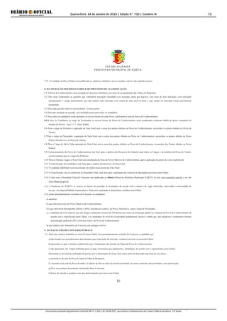 Quarta-feira, 14 de Janeiro de 2016 | Edição N° 732 | Cardeno III
Documento assinado digitalmente conforme MP nº 2.200-2 de 24/08/2001, que institui a Infraestrutura de Chaves Públicas Brasileira - ICP-Brasil.
16
ESTADO DA BAHIA
PREFEITURA MUNICÍPAL DE ILHÉUS
16
7.21. O resultado da Prova Prática será publicado no endereço eletrônico www.consultec.com.br, não cabendo recurso.
8. DA APURAÇÃO DOS RESULTADOS E DO PROCESSO DE CLASSIFICAÇÃO
8.1 A Prova de Conhecimentos será corrigida por processo eletrônico, por meio de escaneamento das Folhas de Respostas.
8.2 Não serão computadas as questões que contenham marcação emendada e/ou rasurada, ainda que legíveis, com mais de uma marcação; com marcação
ultrapassando o campo determinado; que não tenham sido marcadas com caneta de tinta azul ou preta e cujo campo de marcação esteja parcialmente
preenchido.
8.3 Para cada questão objetiva será atribuído 1,0 (um) ponto.
8.4.Havendo anulação de questão, será atribuído ponto para todos os candidatos.
8.5 Para todos os candidatos serão apurados os escores brutos de cada Prova, totalizando a nota da Prova de Conhecimentos.
8.5.1 Para os Candidatos ao cargo de Procurador os escores brutos da Prova de Conhecimentos serão ponderados conforme tabela de pesos constantes do
Quadro de Provas , item 5.1.1 deste Edital;
8.6 Para o cargo de Professor a apuração da Nota Final será a soma dos pontos obtidos na Prova de Conhecimentos, acrescidos os pontos obtidos na Prova de
Títulos;
8.7Para o cargo de Procurador a apuração da Nota Final será a soma dos pontos obtidos na Prova de Conhecimentos, acrescidos os pontos obtidos na Prova
Pratico Discursiva e na Prova de Títulos,
8.8 Para o Cargo de Salva Vidas apuração da Nota Final será a soma dos pontos obtidos na Prova de Conhecimentos, acrescidos dos Pontos obtidos na Prova
Pratica;
8.9 O processamento da Prova de Conhecimentos será feito após a análise dos Recursos do Gabarito para todos os Cargos e da também da Prova de Títulos,
exclusivamente para os cargos de Professor.
8.10 Para os Demais Cargos a Nota Final será constituída da Nota da Prova Objetiva de Conhecimentos, após a aplicação do ponto de corte estabelecido
8.11 A Classificação dos candidatos será feita após a análise dos Recursos da Nota Final.
8.12 O candidato habilitado será classificado em ordem decrescente da Nota Final.
8.13 A Classificação, que se constituirá no Resultado Final, será feita após a aplicação dos critérios de desempate previstos neste Edital.
8.14 A lista com o Resultado Final do Concurso será publicada no Diário Oficial da Prefeitura Municipal ILHEÚS, no site www.consultec.com.br/ e no site
www.ilheus.ba.gov.br
8.15 A Prefeitura de ILHEÚS se reserva ao direito de proceder às nomeações de acordo com o número de vagas oferecidas, observadas a necessidade do
serviço, sua disponibilidade orçamentária e financeira respeitada as disposições contidas neste Edital.
8.16 Serão automaticamente excluídos do Concurso os candidatos:
a) ausentes;
b) que obtiverem zero na Prova Objetiva de Conhecimentos;
b1) que obtiverem desempenho inferior a 60%( sessenta por centos) na Prova Discursiva, para o cargo de Procurador
c) o candidato de nível superior que não atingir rendimento mínimo de 30%(trinta por cento) da pontuação global no conjunto da Prova de Conhecimentos de
acordo com o especificado neste Edital, e os candidatos de nível de escolaridade fundamental, técnico e médio que não atingirem o rendimento mínimo
da pontuação global de 20% (vinte por cento) da Prova de Conhecimentos.
d) que tenham sido eliminados do Concurso por qualquer motivo.
9. DA EXCLUSÃO DO CONCURSO PÚBLICO
9.1 Além dos critérios definidos no item 8.6 deste Edital, será automaticamente excluído do Concurso o candidato que:
a) não atender aos procedimentos determinados para realização da inscrição, conforme previsto no presente Edital;
b)apresentar-se após o horário estabelecido para o fechamento dos portões da Etapa da Prova de Conhecimentos;
c) não apresentar, nas Etapas definidas para o Cargo, documento que legalmente o identifique, de acordo com o especificado nesse Edital;
d)ausentar-se do local de realização de provas sem a autorização do fiscal, bem como antes de decorrida uma hora do seu início;
e) ausentar-se da sala da Prova levando a Folha de Respostas;
f) ausentar-se da sala da Prova levando o Caderno de Provas antes do horário permitido, ou outros materiais não permitidos, sem autorização;
g)fizer, em qualquer documento, declaração falsa ou inexata;
h)deixar de atender a qualquer uma das determinações previstas neste Edital;
 