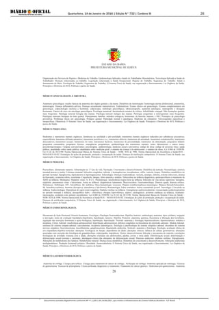 Quarta-feira, 14 de Janeiro de 2016 | Edição N° 732 | Cardeno III
Documento assinado digitalmente conforme MP nº 2.200-2 de 24/08/2001, que institui a Infraestrutura de Chaves Públicas Brasileira - ICP-Brasil.
28
ESTADO DA BAHIA
PREFEITURA MUNICÍPAL DE ILHÉUS
28
Organização dos Serviços de Higiene e Medicina do Trabalho. Epidemiologia Aplicada a Saúde do Trabalhador. Bioestatística. Toxicologia Aplicada a Saúde do
Trabalhador. Doenças relacionadas ao trabalho. Legislação relacionada à Saúde Ocupacional. Higiene do Trabalho. Segurança do Trabalho. Saúde e
Saneamento do Meio. Fisiologia do Trabalho. Ergonomia do Trabalho. O Sistema Único de Saúde, sua organização e funcionamento; Lei Orgânica da Saúde,
Princípios e Diretrizes do SUS; Políticas e pactos de Saúde.
MÉDICO GINECOLOGISTA E OBSTETRA
Anamnese ginecológica: noções básicas da anatomia dos órgãos genitais e da mama. Distúrbios da menstruação: hemorragia uterina disfuncional, amenorréia,
metrorragias. Doença inflamatória pélvica. Doenças sexualmente transmissíveis. Endometriose. Exame clínico em ginecologia. Exames complementares em
ginecologia: colpocitologia oncótica e hormonal, colposcopia, radiologia ginecológica, ultrassonografia, anatomia patológica, mamografia e dosagens
hormonais. Fatores de risco em oncologia ginecológica. Fisiologia menstrual. Incontinência urinária de esforço. Infertilidade conjugal. Más formações genitais
mais frequentes. Patologia tumoral benigna das mamas. Patologia tumoral maligna das mamas. Patologia urogenitais e enterogenitais mais frequentes.
Patologias tumorais benignas do trato genital. Planejamento familiar: métodos cirúrgicos, hormonais, de barreira, naturais e DIU. Princípios de ginecologia
preventiva. Problemas éticos em ginecologia. Prolapso genital. Puberdade normal e patológica. Síndrome do climatério. Vulvovaginites específicas e
inespecíficas. Obstetrícia. O Sistema Único de Saúde, sua organização e funcionamento; Lei Orgânica da Saúde, Princípios e Diretrizes do SUS; Políticas e
pactos de Saúde.
MÉDICO PSIQUIATRA
Síndromes e transtornos mentais orgânicos; demências na senilidade e pré-senilidade; transtornos mentais orgânicos induzidos por substâncias psicoativas;
esquizofrenia; transtorno delirante paranóico; transtornos psicóticos s.o.e.; transtornos afetivos; transtornos de ansiedade; transtornos somatomorfos; transtornos
dissociativos; transtornos sexuais; transtornos do sono; transtornos factícios; transtornos de personalidade; transtornos da alimentação; psiquiatria infantil;
psiquiatria comunitária; psiquiatria forense; emergências psiquiátricas; epidemiologia dos transtornos mentais; testes laboratoriais e outros testes;
psicofarmacoterapia e terapias convulsivantes; psicoterapias. epidemiologia; medicina social e preventiva; código de ética; código de processo ético; saúde
pública; atualidades sobre saúde pública; atualidades sobre medicina geral. o estatuto da criança e do adolescente. o estatuto do idoso. Lei 8.080 de 19/09/90.
Lei 8.142 de 28/12/90. Norma Operacional Básica do Sistema Único de Saúde – NOB- SUS de 1996. Norma Operacional da Assistência a Saúde/SUS –
NOAS-SUS 01/02. Estratégias de ações de promoção, proteção e recuperação da saúde. Doenças de notificação compulsória. O Sistema Único de Saúde, sua
organização e funcionamento; Lei Orgânica da Saúde, Princípios e Diretrizes do SUS; Políticas e pactos de Saúde.
MÉDICO PEDIATRA
Puericultura: aleitamento materno. Alimentação no 1.º ano de vida. Vacinação. Crescimento e desenvolvimento. Distúrbios da nutrição. Neonatologia: icterícia
neonatal precoce e tardia. Colestase neonatal. Infecções congênitas: rubéola, c itomegalovírus, toxoplasmose, sífilis, varicela, herpes. Distúrbios metabólicos no
período neonatal: hipoglicemia, hipocalcemia e hipomagnecemia. Infectologia: Doenças exantemáticas: varicela, sarampo, rubéola, eritema infeccioso, doença
de Kawasaki, exantema súbito, escarlatina. Coqueluche, dengue, febre amarela e malária. Tuberculose na infância diagnóstica, quimioprofilaxia e tratamento da
AIDS na infância. Meningites. Hepatites virais: A, B e C. Pneumologia: insuficiência respira tória na infância; Infecções de vias aéreas superiores, laringites,
epiglotite, pneumonias virais e bacterianas. Asma na infância: diagnósticoe tratamento. Mucoviscidose. Gastroenterologia: Diarreia aguda, diarreia crônica.
Verminoses. Nefrologia: ITU. Sd.nefrítica. Sd. nefrótica. Onco-hematologia: Leucoses. Púrpura trombocitopênica imunológica. Púrpura Henoch-Schoenlein.
Sd. hemolítico-urêmica. Anemias (ferropriva, talassêmica e falciforme). Reumatologia: Febre reumática. Artrite reumatóide juvenil. Neurologia: Convulsão na
infância. Endocrinologia: Hiperplasia de supra-renal congênita. Diabetes melitus na infância. Emergências cardiocirculatórias: ressuscitação cardiorrespiratória
no período neonatal e infância; desequilíbrio hidro - eletrolítico; choques hipovolêmico, séptico, cardiogênico; arritmias cardíacas na infância. Acidentes:
intoxicações; acidentes com animais peçonhentos. Lei 8.080 de 19/09/90. Lei 8.142 de 28/12/90. Norma Operacional Básica do Sistema Único de Saúde –
NOB- SUS de 1996. Norma Operacional da Assistência a Saúde/SUS – NOAS-SUS 01/02. Estratégias de ações de promoção, proteção e recuperação da saúde.
Doenças de notificação compulsória. O Sistema Único de Saúde, sua organização e funcionamento; Lei Orgânica da Saúde, Princípios e Diretrizes do SUS;
Políticas e pactos de Saúde.
MÉDICO ENDOCRINOLOGISTA
Mecanismo de Ação Hormonal. Ensaios hormonais. Fisiologia e Patologia Neuroendócrinas. Hipófise Anterior: embriologia, anatomia, tipos celulares, irrigação
e inervação; testes de avaliação hipotálamo-hipofisária; hipofunção; tumores. Hipófise Posterior: anatomia, química, biossíntese e liberação dos hormônios,
regulação das secreções hormonais e ações biológicas; hipofunção; hiperfunção. Tireóide: anatomia e fisiologia; hipertireoidismo; hipotireoidismo; nódulos e
neoplasia. Córtex Adrenal: insuficiência adrenocortical; hiperfunção adrenocortical; defeitos congênitos na biossíntese de esteróides adrenais. Medula Adrenal:
estrutura do sistema simpato-adrenal; catecolaminas; receptores adrenérgicos; fisiologia e patofisiologia do sistema simpático adrenal; desordens do sistema
nervoso simpático; feocromocitoma, neuroblastoma; ganglioneuroma. Hipertensão endócrina. Testículo: anatomia e histologia; fisiologia; avaliação clínica do
eixo hipotálamo-hipófise-testicular; alterações fisiológicas da função, dependentes da idade; alterações clínicas; falência de células germinativas; alterações
associadas com secreção não fisiológica de gonadotrofinas; criptorquidia; impotência. Ovário: desenvolvimento folicular e mecanismo de controle; correlações
fisiológicas da atividade ovariana com a idade; alterações ovarianas nas adolescentes, adultas, jovens e meia idade. Diferenciação sexual: determinação e
diferenciação sexual normais e anormais; abordagem clínica das alterações de diferenciação sexual. Pâncreas endócrino: diabetes mellitus. Hipoglicemia.
Alterações do metabolismo dos lipídeos. Metabolismo mineral. Doença óssea metabólica. Distúrbios do crescimento e desenvolvimento. Alterações endócrinas
multiglandulares. Produção hormonal ectópica. Obesidade. Anorexiabulimia. O Sistema Único de Saúde, sua organização e funcionamento; Lei Orgânica da
Saúde, Princípios e Diretrizes do SUS; Políticas e pactos de Saúde.
MÉDICO GASTROENTEROLOGISTA
Anatomia do esôfago. Cirurgia anti-refluxo. Cirurgia para tratamento de câncer de esôfago.. Perfuração do esôfago. Anatomia aplicada do estômago. Técnicas
de gastrectomia. Técnicas de piloroplastia. Ulcera perfurada, diagnóstico e tratamento. Tratamento do câncer gástrico.. Síndromes pós-gastrectomia.. Anatomia
 