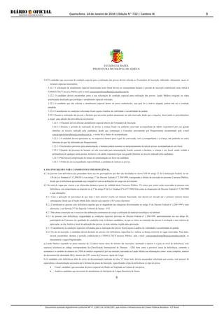 Quarta-feira, 14 de Janeiro de 2016 | Edição N° 732 | Cardeno III
Documento assinado digitalmente conforme MP nº 2.200-2 de 24/08/2001, que institui a Infraestrutura de Chaves Públicas Brasileira - ICP-Brasil.
8
ESTADO DA BAHIA
PREFEITURA MUNICÍPAL DE ILHÉUS
8
3.22 O candidato que necessitar de condição especial para a realização das provas deverá solicitar no Formulário de Inscrição, indicando, claramente, quais os
recursos especiais necessários.
3.22.1 A solicitação de atendimento especial mencionada neste Edital deverá ser encaminhada durante o período de inscrição estabelecido neste Edital à
CONSULTEC/Concurso Público pelo e-mail concursoprefeiturailheus@consulteccom.br .
3.22.2 O candidato deverá encaminhar junto à sua solicitação de condição especial para realização das provas, Laudo Médico (original ou cópia
autenticada) atualizado que justifique o atendimento especial solicitado.
3.22.3 O candidato que não solicitar o atendimento especial dentro do prazo estabelecido, seja qual for o motivo alegado, poderá não ter a condição
atendida.
3.22.4 O atendimento às condições solicitadas ficará sujeito à análise da viabilidade e razoabilidade do pedido.
3.22.5 Durante a realização das provas, a lactante que necessitar poderá amamentar em sala reservada, desde que o requeira, observando os procedimentos
a seguir, para adoção das providências necessárias:
3.22.5.1 A lactante deverá solicitar atendimento especial através do Formulário de Inscrição.
3.22.5.2 Durante o período de realização de provas a criança ficará em ambiente reservado acompanhada de adulto responsável por sua guarda
(familiar ou terceiro indicado pela candidata), desde que comunique a Consultec previamente por Requerimento encaminhado pelo e-mail
concursoprefeiturailheus@consulteccom.br , o nome RG e dados do acompanhante.
3.22.5.3 A candidata deverá apresentar-se, no respectivo horário para o qual foi convocada, com o acompanhante e a criança, não podendo ser outro
diferente do que foi informado por Requerimento.
3.22.5.4 Nos horários previstos para amamentação, a lactante poderá ausentar-se temporariamente da sala de provas, acompanhada de um fiscal.
3.22.5.5 Quando da presença da lactante na sala reservada para amamentação ficarão somente a lactante, a criança e um fiscal, sendo vedada a
permanência de qualquer outra pessoa, inclusive a do adulto responsável por sua guarda (familiar ou terceiro indicado pela candidata).
3.22.5.6 Não haverá compensação do tempo de amamentação em favor da candidata.
3.22.5.7 A falta de um acompanhante impossibilitará a candidata de realizar as provas.
4. DAS INSCRIÇOES PARA CANDIDATOS COM DEFICIÊNCIA
4.1 As pessoas com deficiência que pretendam fazer uso das prerrogativas que lhes são facultadas no inciso VIII do artigo 37 da Constituição Federal, no art.
158 da Lei Estadual nº 12.209/2011 e no artigo 37 do Decreto Federal nº 3.298/1999 é assegurado o direito da inscrição no presente Concurso Público,
desde que a deficiência apresentada seja compatível com as atribuições do cargo em provimento.
4.2 Do total de vagas que vierem a ser oferecidas durante o prazo de validade deste Concurso Público, 5% (cinco por cento) serão reservadas às pessoas com
deficiência, em cumprimento ao disposto no § 2º do artigo 8º da Lei Estadual nº 6.677/1994, bem como às disposições do Decreto Federal nº 3.298/1999
e suas alterações.
4.2.1 Caso a aplicação do percentual de que trata o item anterior resulte em número fracionado, este deverá ser elevado até o primeiro número inteiro
subsequente, desde que a fração obtida deste cálculo seja superior a 0,5 (cinco décimos).
4.2.2 Consideram-se pessoas com deficiência aquelas que se enquadram nas categorias discriminadas no artigo 4º do Decreto Federal nº 3.298/1999 e suas
alterações, e na Súmula 377 do Superior Tribunal de Justiça - STJ.
4.2.3 Não obsta a inscrição ou o exercício das atribuições pertinentes ao cargo a utilização de material tecnológico ou habitual.
4.2.4 As pessoas com deficiência, resguardadas as condições especiais previstas no Decreto Federal nº 3.298/1999, particularmente em seu artigo 40,
participarão do Concurso em igualdade de condições com os demais candidatos, no que se refere ao conteúdo das provas, à avaliação e aos critérios de
aprovação, ao dia, horário e local de aplicação das provas e à nota mínima exigida para aprovação.
4.2.5 O atendimento às condições especiais solicitadas para a realização das provas ficará sujeito à análise de viabilidade e razoabilidade do pedido.
4.2.6 No ato da inscrição, o candidato deverá declarar ser pessoa com deficiência, especificá-la e indicar se deseja concorrer às vagas reservadas. Para tanto,
deverá encaminhar, durante o período estabelecido à CONSULTEC/Concurso Público, pelo e-mail -concursoprefeiturailheus@consulteccom.br, os
documentos a seguir Digitalizados:
a) Laudo Médico expedido no prazo máximo de 12 (doze) meses antes do término das inscrições, atestando a espécie e o grau ou nível de deficiência, com
expressa referência ao código correspondente da Classificação Internacional de Doenças – CID, bem como a provável causa da deficiência, contendo a
assinatura e o carimbo do número do CRM do médico responsável por sua emissão; anexando ao Laudo Médico as informações como: nome completo, número
do documento de identidade (RG), número do CPF, nome do Concurso, opção de Cargo.
b) O candidato com deficiência além do envio da documentação indicada na letra “a” deste item, deverá encaminhar solicitação por escrito, com parecer de
especialista e documentação necessária até o término do prazo da Inscrição, especificando o tipo de deficiência e o tipo de prova:
 Visual- candidato que necessitar de prova especial em Braile ou Ampliada ou Leitura de sua prova;
 Auditiva-candidato que necessitar do atendimento do Intérprete de Língua Brasileira de Sinais,
 