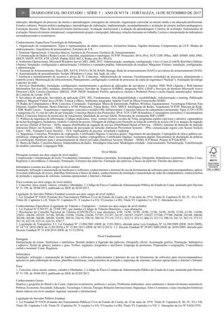 educação; abordagens do processo de ensino e aprendizagem; concepções de currículo, organização curricular no ensino médio e na educação profissional;
Estudos culturais; Projeto político-pedagógico (metodologia de elaboração, implementação, acompanhamento e avaliação do projeto político-pedagógico);
Formação docente; Plano de Desenvolvimento Institucional; Avaliação institucional e avaliação da aprendizagem. Critérios de avaliação. Instrumentos de
avaliação; Desenvolvimento interpessoal, comportamento grupal e intergrupal, liderança, relações humanas no trabalho; Leitura e interpretação de indicadores
socioeducacionais e econômicos.
Conhecimentos Específicos/Tecnologia da Informação
1. Organização de computadores: Tipos e representações de dados numéricos; Aritmética binária; Álgebra booleana; Componentes da UCP; Modos de
endereçamento; Arquitetura de processadores; Estrutura de E/S.
2. Sistemas Operacionais: Conceitos básicos. Gerência de Processos, Gerência de Armazenamento.
3. Comunicação de Dados e Redes Locais. Conceitos, arquiteturas e topologias; TCP/IP. Protocolos: IPv4, IPv6, TCP, UDP, IPSec, ARP, SNMP, SSH, DNS,
DHCP, SMTP, HTTP, FTP, LDAP; Padrão IEEE 802.3, Redes sem fio (Wi-Fi).
4. Ambientes Operacionais. Microsoft Windows Server 2003, 2008, 2012: Administração, instalação, configuração. Unix e Linux (CentOS, Red-Hat e Debian/
Ubuntu): Instalação, configuração e administração; Utilitários e comandos padrão; Administração de usuários. Máquinas Virtuais: instalação, configuração,
e administração.
5. Sistemas de Armazenamento. Disco IDE, SATA, PATA e SCSI; RAID; Storage; Rede de armazenamento (SAN) e servidores de armazenamento (NAS).
6. Automatização de procedimentos. Scripts (Windows e Linux: bat, bash, sh, csh).
7. Gerência e monitoramento de recursos e ativos de TI. Conceitos; Administração de sistemas; Escalonamento (schedule) de processos, planejamento e
controle (cron); Monitoração de infra-estrutura; Planejamento, configuração e controle de processos de cópia de segurança (“backup”); Analisador de tráfego
e pacotes de rede.
8. Serviços Distribuídos. Instalação, configuração, monitoramento e gerência de aplicações de servidores e clientes: SSH, Web (Apache e Web Internet
Information Services (IIS), módulos, domínios virtuais), Servidor de Arquivos SAMBA, integração NFS, LDAP e Serviços de diretório Microsoft Active
Directory (AD); Correio eletrônico: QMAIL, POP, IMAP, Sendmail, Postfix, aplicativos clientes e Webmail; Proxy e cache (Squid, autenticação). Sistema
de Controle de versão: SVN.
9. Servidores de aplicação. Servidores de aplicação J2EE/ JEE, Fundamentos, Alta disponibilidade e escalabilidade; Administração e tunning, Publicação
(deploy); Máquina Virtual Java (JVM); Tomcat e JBoss; Ambientes integrados Apache-TomCat-JBoss-Frameworks-SGBD.
10. Redes de Computadores e Web. Conceitos. Comutação. Topologias. Meios de transmissão. Padrões. Wireless. Equipamentos. Tecnologias Ethernet, Fast
Ethernet, Gigabit Ethernet, Metro Ethernet e ATM. Protocolos. Frame Relay. SNA. MPLS. Interligação de Redes. Arquitetura TCP/IP. Máscara de Rede.
CIDR. Redes Locais – Arquiteturas e topologias: conceitos e modelo OSI; Infraestrutura: Conceitos básicos de cabeamento estruturado; Tipos (UTP e STP)
e categorias (5e, 6 e 6a) de cabo de par trançado; Conceitos Básicos dos Protocolos: IPv4, TCP, UDP; Roteadores; Comutadores (switches); Concentradores
(hubs); Conceitos básicos de protocolos de roteamento; Qualidade de serviço (QoS). Protocolos de roteamento RIP e OSPF.
11. Política de segurança da informação; Códigos maliciosos: vírus, vermes (worm), cavalos de Tróia, programas espiões (spyware e adware), capturadores
de teclas (keyloggers), backdoors, rootkits; Controle de acesso; Filtragem de tráfego com firewalls ou listas de controle de acesso (ACLs); ataques de negação
de serviço (Denial of Service – DoS), ataques distribuídos de negação de serviço (Distributed Denial of Service – DDoS); sistemas de detecção de intrusão
(Intrusion Detect ion Systems – IDS), sistemas de prevenção de intrusão (Intrusion Prevention Systems – IPS); comunicação segura com Secure Sockets
Layer – SSL, Transport Layer Security – TLS. Analisadores de pacotes: wireshark e tcpdump.
12. Segurança. Conceitos, Princípios de criptografia. Certificados Digitais. Conceitos gerais; Algoritmos de encriptação; Criptografia de chave pública (as-
simétrica), criptografia de chave secreta (simétrica), hashes criptográficos, Certificados Digitais; Assinatura digital; Documentos de declaração de práticas
de certificação; Hardware para o armazenamento de chaves privadas (Hardware Security Module – HSM); ICP Brasil; Projeto ICP Edu/RNP.
13. Banco de Dados: Conceitos básicos. Independência de dados. Abordagem relacional. Modelagem entidade‐relacionamento. Normalização. Transformação
do modelo conceitual. Linguagem SQL.
Nível Médio
Português (comum aos dois cargos de nível médio)
Compreensão e interpretação de texto; Vocabulário; Gramática: Ortoepia e prosódia; Acentuação gráfica; Ortografia; Homófonos e parônimos; Hífen; Crase;
Regência; Concordância; Colocação; Pontuação; Estrutura das palavras; Formação das palavras; Classes de palavras; Flexões das palavras.
Informática (comum aos dois cargos de nível médio)
Instalação; utilização e manutenção de hardwares e softwares; conhecimentos e domínio do uso de ferramentas de softwares para microcomputadores; aplica-
tivos para elaboração de textos, planilhas eletrônicas e banco de dados; conhecimentos de instalação e manutenção de redes de computadores; conhecimentos
de proteção e segurança de sistemas; sistemas operacionais e Internet e Intranet.
Ética (comum aos dois cargos de nível médio)
1. Conceitos: ética, moral, valores, virtudes e liberdades. 2. Código de Ética e Conduta da Administração Pública do Estado do Ceará, instituído pelo Decreto
Nº 31.198, de 30/04/2013, publicado no DOE de 02/05/2013.
Legislação do Servidor Público Estadual (comum aos dois cargos de nível médio)
1. Lei Estadual Nº 9.826 (Estatuto dos Funcionários Públicos Civis do Estado do Ceará), de 14 de maio de 1974: Título II: Capítulos II, III, IV, VI e VII;
Título III: Capítulos I e II; Título IV: Capítulos IV, V (seções I a VI), VI (seções I a III); Título VI: Capítulos I a VII. 2. Alterações da Lei.
Conhecimentos Específicos (Legislação de Trânsito e Transportes - comum aos dois cargos de nível médio)
1. Lei Federal Nº 9.503/97, de 23/09/1997, que institui o Código de Trânsito Brasileiro, e suas alterações.
2. Resoluções do Conselho Nacional de Trânsito (CONTRAN) e suas alterações: 4/98; 14/98; 16/98; 18/98; 22/98; 24/98; 26/98; 32/98; 61/98; 110/00;
128/01; 168/04; 182/05; 187/06; 205/06; 210/06; 216/06; 224/06; 227/07; 231/07; 241/07; 242/07; 254/07; 258/07; 273/08; 277/08; 286/08; 292/08; 300/08;
302/08; 303/08; 304/08; 309/09; 310/09; 349/10; 356/10; 358/10; 360/10; 371/10; 372/11; 432/13; 453/13; 466/13; 471/13; 508/14; 541/15; 561/15; 573/15;
581/16; 622/16; 623/16; 624/16; 670/17.
3. Legislação de Transportes: 3.1. Lei Estadual Nº 13.094/2001 (DOE de 12/01/2001), alterada pelas Leis Estaduais Nº 14.288/2009 (DOE 26/01/2009),
Nº 14.719 /2010 (DOE de 31/05/2010) e Nº 15.491/2013 (DOE de 30/12/2013). 3.2. Decreto Estadual Nº 29.687/2009 (DOE de 24/03/2009, alterado pelo
Decreto Estadual Nº 31.658/2014 (DOE de 31/12/2014).
Nível Fundamental
Português
Interpretação de textos. Sinônimos e antônimos. Sentido próprio e figurado das palavras. Ortografia oficial. Acentuação gráfica. Pontuação. Substantivo
e adjetivo: flexão de gênero, número e grau. Verbos: regulares, irregulares e auxiliares. Emprego de pronomes. Preposições e conjunções. Concordância
verbal e nominal. Crase. Regência.
Informática
Instalação; utilização e manutenção de hardwares e softwares; conhecimentos e domínio do uso de ferramentas de softwares para microcomputadores;
aplicativos para elaboração de textos, planilhas eletrônicas; conhecimentos de proteção e segurança de sistemas; sistemas operacionais e Internet e Intranet.
Ética
1. Conceitos: ética, moral, valores, virtudes e liberdades. 2. Código de Ética e Conduta da Administração Pública do Estado do Ceará, instituído pelo Decreto
Nº 31.198, de 30/04/2013, publicado no DOE de 02/05/2013.
Conhecimentos Gerais
História e geografia do Brasil e do Ceará; Aspectos econômicos, políticos e sociais; Problemas ambientais, meio ambientes e desenvolvimento sustentável;
Política; Economia; Sociedade; Educação; Tecnologia; Ciências; Energia; Relações Internacionais; Segurança; Artes e Literatura; e suas vinculações históricas
destes tópicos em nível estadual, regional, nacional e internacional.
Legislação do Servidor Público Estadual
1. Lei Estadual Nº 9.826 (Estatuto dos Funcionários Públicos Civis do Estado do Ceará), de 14 de maio de 1974: Título II: Capítulos II, III, IV, VI e VII;
Título III: Capítulos I e II; Título IV: Capítulos IV, V (seções I a VI), VI (seções I a III); Título VI: Capítulos I a VII. 2. Alterações da Lei Nº 9.826/1974.
36 DIÁRIO OFICIAL DO ESTADO | SÉRIE 3 | ANO IX Nº174 | FORTALEZA, 14 DE SETEMBRO DE 2017
 