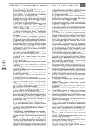 Trânsito – DETRAN/CEARÁ e pela legislação pertinente.
1.2.	 As vagas oferecidas neste Concurso para:
	 I.Os cargos de Analista de Trânsito e Transportes (33), Agente de
Trânsito e Transportes (250) e Vistoriador (50) foram criadas pelo art.
30 da Lei Estadual Nº 15.952, de 14 de janeiro de 2016, republicado
por incorreção no DOE de 29 de janeiro de 2016.
	 II.O cargo de Assistente de Atividade de Trânsito e Transportes (50)
são oriundas de vacâncias do cargo de Auxiliar de Administração,
redenominado para Assistente de Atividade de Trânsito e Transportes
pela Lei Estadual Nº 15.952, de 14 de janeiro de 2016, republicada
por incorreção no DOE de 29 de janeiro de 2016.
1.3.	 O Concurso Público, regido por este Edital, será organizado e executado
pela Fundação Universidade Estadual do Ceará - FUNECE, por
intermédio da Comissão Executiva do Vestibular da Universidade
Estadual do Ceará - CEV/UECE.
1.4.	 Compete ao DETRAN/SEPLAG a coordenação deste Concurso
por intermédio de Comissão Coordenadora designada para este fim
e à Fundação Universidade Estadual do Ceará a responsabilidade
pela realização dos serviços operacionais e técnicos especializados
referentes ao Certame, em conformidade com o contrato celebrado
entre as partes.
1.5.	 Os candidatos aprovados no Concurso Público de que trata este
Edital e nomeados para ocupar os cargos oferecidos no Certame
serão submetidos ao regime jurídico instituído pela Lei Estadual Nº
9.826 (Estatuto dos Funcionários Públicos Civis do Estado do Ceará),
de 14 de maio de 1974 e suas alterações e legislação pertinente.
1.6.	 Todas as matérias relacionadas ao Concurso Público serão divulgadas
no endereço eletrônico da CEV/UECE (www.uece.br/cev) por meio de
comunicados, avisos, notícias, boletins informativos e notas expedidos
pela Organizadora. O resultado final do Concurso e sua homologação
serão publicados no Diário Oficial do Estado do Ceará (DOE) e,
também, no site do Concurso.
1.7.	 As 383 (trezentos e oitenta e três) vagas de cargos efetivos oferecidos
neste Concurso estão distribuídas da seguinte forma:
	 I. Analista de Trânsito e Transporte/Administração, nível superior,
5 (cinco) vagas;
	 II. Analista de Trânsito e Transporte/Arquitetura, nível superior, 4
(quatro) vagas;
	 III. Analista de Trânsito e Transporte/Ciências Contábeis, nível
superior, 4 (quatro) vagas;
	 IV.Analista de Trânsito e Transporte/Engenharia Civil, nível superior,
7 (sete) vagas;
	 V.	Analista de Trânsito e Transporte/Engenharia Elétrica, nível superior,
2 (duas) vagas;
	 VI. Analista de Trânsito e Transporte/Engenharia Mecânica, nível
superior, 2 (duas) vagas;
	 VII. Analista de Trânsito e Transporte/Assuntos Educacionais, nível
superior, 4 (quatro) vagas;
	 VIII. Analista de Trânsito e Transporte/Tecnologia da Informação,
nível superior, 5 (cinco) vagas;
	 IX. Agente de Trânsito e Transporte, nível médio, 250 (duzentos e
cinquenta) vagas;
	 X.	Vistoriador, nível médio, 50 (cinquenta) vagas;
	 XI.Assistente de Atividade de Trânsito e Transporte, nível fundamental,
50 (cinquenta) vagas.
1.8.	 O Concurso Público regido por este Edital será realizado da seguinte
forma:
	 I. Fase Única para os cargos de nível fundamental e médio, consistindo
de Prova Objetiva, de múltipla escolha, com quatro alternativas (A,
B, C, D), de caráter eliminatório e classificatório.
	 II. Duas fases para os cargos de nível superior, a seguir indicadas:
	 1ª Fase: Prova Objetiva, de múltipla escolha, com quatro alternativas
(A, B, C, D), de caráter eliminatório e classificatório;
	 2ª Fase: Avaliação de Títulos, de caráter apenas classificatório.
1.8.1.	 As provas objetivas da fase única e da 1ª fase do Concurso serão
aplicadas somente nas cidades de Crateús, Fortaleza, Iguatu, Juazeiro
do Norte, Quixadá, Russas e Sobral, podendo o candidato não realizar
a prova na cidade escolhida, em virtude de insuficiência de salas, e
ser deslocado para Fortaleza, de conformidade com o disposto no
subitem 7.1.3 deste Edital.
1.8.2.	 As provas serão realizadas em dois dias da seguinte forma:
	 a)	1º dia - para os cargos de nível médio, no mesmo horário;
	 b)	2º dia - para os cargos de níveis superior e fundamental, no mesmo
horário.
1.8.3.	 Os candidatos, isentos ou pagantes, poderão se inscrever para até
dois cargos, de conformidade com a escolaridade, podendo ser:
	 a)	Nível Médio e Nível Superior; ou
	 b)	Nível Médio e Nível Fundamental.
1.9.	 O Concurso Público, regulamentado por este Edital, destina-se a:
	 I.Selecionar candidatos para provimento de cargos efetivos que
constam no Anexo II, respeitando-se o limite de vagas estabelecido
por cargo/especialidade e regional de lotação ou por cargo e regional
de lotação;
	 II. Selecionar candidatos para formação de Cadastro de Reserva (CR),
constituído pelos candidatos posicionados na classificação final do
Concurso em posição após o número de vagas oferecidas por cargo/
regional até o limite de 1,5 (um vírgula cinco) vezes o número de
vagas, visando suprir eventuais desistências, exclusões de candidatos
ou cobertura de novas vagas surgidas ou criadas dentro do prazo de
validade do Concurso, arredondando-se no cálculo do limite para o
número inteiro superior se a parte decimal for igual a 5 décimos;
	 III.Selecionar candidatos para formação de Cadastro Reserva Estadual
(CRE), o qual fica condicionado às seguintes disposições:
	 a)	O CRE está associado a cada cargo que tenha vagas distribuídas
por, pelo menos, duas regionais;
	 b)	Cada CRE é constituído pelos nomes dos candidatos integrantes
do Cadastro Reserva do cargo que está associado, ou seja, por aqueles
candidatos classificados em posição após o limite de vagas oferecidas
para as regionais e cargo que deu origem ao CRE;
	 c)	Os componentes de cada CRE são classificados pela ordem
decrescentes da nota final obtida no Concurso, usando, se necessário,
na elaboração da listagem de classificação os critérios de desempate
estabelecidos no Edital do Concurso;
	 d)	O CRE tem por finalidade suprir eventuais desistentes, exclusões
de candidatos ou cobertura de novas vagas surgidas ou criadas dentro
do prazo de validade do Concurso, em regional com Cadastro Reserva
esgotado ou em regional que venha a ser criada e necessite de lotação
de servidor;
	 e)	Ao candidato de CRE convocado para entregar documentos para
efeito de nomeação, com lotação em Regional diferente daquela de
sua opção no Concurso, aplicam-se uma das seguintes disposições:
	 i.	 Deverá confirmar aceitação da convocação e assinar Termo de
Desistência de sua posição na listagem de classificação do Cadastro
Reserva do cargo e regional de sua opção no Concurso. Neste caso,
não poderá ser lotado na regional de sua opção, mesmo que surja
vaga para ela em futura lotação;
	 ii.	Deverá recusar a convocação e assinar Termo de Desistência,
declarando não ser do seu interesse a lotação em Regional diferente
daquela de sua opção no Concurso, declinando de sua posição na
listagem de classificação do CRE associado ao cargo de sua opção
no Concurso e reafirmando sua vontade de continuar no Cadastro
Reserva do cargo/regional de sua opção no Certame. Neste caso,
o DETRAN fica liberado para convocar o próximo candidato da
listagem de classificação do CRE para nomeação e posse;
	 iii.	Se o candidato não manifestar, em tempo hábil, aceitação ou recusa
à convocação, será considerado desinteressado pela nomeação e posse
no cargo de sua opção no Concurso por intermédio da listagem do
CRE. Neste caso, o DETRAN fica liberado para convocar o próximo
candidato da listagem de classificação do CRE para nomeação e
posse, mas continua o candidato compondo o cadastro reserva do
cargo/regional de sua opção no Concurso.
1.10.	 O prazo de validade deste Concurso será de 2 (dois) anos contados da
data de sua homologação, podendo ser prorrogado uma única vez, por
igual período, a critério e por ato expresso da autoridade competente,
consideradas a necessidade e a conveniência da Administração Pública.
1.11.	 Entende-se por código de opção no Concurso ao número que está
associado ao cargo, especialidade e regional de lotação ou somente
ao cargo e regional de lotação, que será usado no ato do pedido de
isenção da taxa de inscrição ou no ato de inscrição.
1.11.1.	 As vagas serão preenchidas pela ordem na classificação final do
Concurso, por código de opção, no prazo de validade do Concurso,
por ato de convocação, de acordo com a necessidade e conveniência
da Administração Estadual.
1.12.	 O enquadramento no quadro de pessoal permanente do DETRAN
do servidor empossado que entrou em exercício será nas referências
a seguir indicadas:
	 I.Referência 1: para os cargos de Analista de Trânsito e Transportes
em todas as especialidades;
	 II.Referência 1: para o cargo de Assistente de Atividades de Trânsito
e Transportes;
	 III.Referência 6: para os cargos de Agente de Trânsito e Transportes
e de Vistoriador.
1.13.	 A partir do exercício no cargo, seu ocupante ficará sujeito a estágio
probatório de 3(três) anos durante o qual sua aptidão e capacidade
serão objeto de avaliação para o desempenho do cargo.
1.13.1.	 Durante o estágio probatório não poderá o ocupante de cargo oferecido
neste Concurso ser transferido de sua regional de opção de lotação
para outra regional.
1.14.	 Informações sobre remuneração e vantagens dos optantes dos cargos
constam do Anexo V deste Edital.
1.15.	 São partes integrantes deste Edital os seguintes Anexos:
	 Anexo I - formulário padronizado de atestado médico para inscrição
dos candidatos concorrentes às vagas reservadas para pessoas com
deficiência.
	 Anexo II - denominação dos cargos, especialidades, códigos de opção,
regional de lotação, vagas para concorrência pela ampla disputa, carga
horária semanal e qualificação exigida para investidura no cargo.
	 Anexo III – relação das cidades-sedes das regionais do DETRAN/
CE.
	 Anexo IV - descrição das atividades dos cargos, compreendendo
objetivos e atribuições.
	 Anexo V – tabelas de remuneração e vantagens dos cargos nas
referências inicial e final da carreira.
	 Anexo VI – tabelas das provas da fase única e da 1ª fase do Concurso
contendo disciplinas, números de questões e seus valores, perfil mínimo
para aprovação, por disciplina e por prova.
	 Anexo VII – conteúdo programático das disciplinas integrantes da
Prova Objetiva da fase única e da 1a fase do Concurso.
	 Anexo VIII – tabelas de Títulos com suas respectivas pontuações,
somente para os cargos de nível superior.
21DIÁRIO OFICIAL DO ESTADO | SÉRIE 3 | ANO IX Nº174 | FORTALEZA, 14 DE SETEMBRO DE 2017
 
