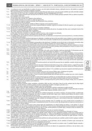 7.1.6.	 A existência de erros ou imperfeições no caderno de provas, caso não sejam reclamados durante a aplicação da prova, não poderão ser arguidos
posteriormente ou justificar pedido de anulação de questões.
7.1.7.	 Não será permitido que as marcações na folha de respostas sejam feitas por outras pessoas, salvo em caso do candidato que tenha solicitado condição
especial para esse fim. Nesse caso, o candidato será acompanhado por fiscal designado pela CEV/UECE.
7.1.8.	 A prova será corrigida unicamente pela marcação feita na folha de respostas e não terão validade quaisquer anotações feitas no caderno de questões
ou em qualquer outro local.
7.1.9.	 Será atribuída nota 0 (zero) à questão:
	 a)	cuja resposta não coincida com o gabarito oficial definitivo;
	 b)	que contenha emenda (s) e/ou rasura (s), ainda que legível (eis);
	 c)	com mais de uma opção de resposta assinalada, identificada pela leitura eletrônica;
	 d)	não assinalada na folha de respostas;
	 e)	preenchida fora das especificações contidas na folha de respostas ou nas instruções da prova.
7.1.10.	 A não assinatura na folha de respostas, ato da inteira responsabilidade do candidato, implicará na nulidade da folha de respostas e, por consequência,
na eliminação do candidato do Concurso.
7.1.11.	 Durante a prova não será permitido fumar em sala, nos corredores e banheiros.
7.1.12.	 Não haverá, em qualquer hipótese, segunda chamada ou repetição para nenhuma das provas, de qualquer das fases, nem a realização de prova fora
dos horários e locais marcados para todos os candidatos.
7.1.13.	 São, ainda, disposições relacionadas com o caderno de prova:
	 a)	Não serão fornecidos exemplares ou cópias dos cadernos de prova, a não ser durante sua realização;
	 b)	O candidato, ao concluir sua prova, não poderá levar consigo caderno de questões.
7.1.14.	 O candidato poderá, para atender às normas de segurança do Concurso, ser submetido à revista pessoal e/ou de seus pertences, a varredura eletrônica
e a identificação datiloscópica.
7.1.15.	 Em vista de eventual varredura eletrônica a que possa ser submetido, o candidato que faça uso de marca-passo, pinos cirúrgicos ou outros instrumentos
metálicos deverá comunicar a situação à CEV/UECE, até o último dia de inscrições. O pedido deverá ser acompanhado de original de laudo médico
que comprove as informações prestadas.
7.1.16.	 Não será enviada para o endereço do candidato correspondência individualizada. O candidato inscrito deverá obter as informações necessárias sobre
sua alocação nos locais de prova do Concurso Público por meio do endereço eletrônico do Concurso Público (www.uece.br/cev).
7.2.	 O candidato é o único responsável pela identificação correta do local de realização das provas do Concurso Público, devendo comparecer ao mesmo
com antecedência mínima de 60 (sessenta) minutos do horário previsto para o seu início, portando caneta esferográfica de tinta de cor preta ou azul,
fabricada em material transparente, e o documento oficial e original de identidade.
7.2.1.	 O candidato não poderá utilizar outro tipo de caneta ou material.
7.2.2.	 Será exigida a apresentação do documento original de identidade, não sendo aceitas fotocópias, ainda que autenticadas. Os documentos que são
considerados ou não como identidade para efeito deste Concurso estão relacionados nos subitens 13.1 e 13.2 deste Edital.
7.2.3.	 O documento de identidade deverá estar em perfeitas condições, de forma a permitir, com clareza, a identificação do candidato e de sua assinatura.
7.2.4.	 Para as provas do Concurso Público, caso o candidato se encontre impossibilitado de apresentar o documento original de identidade, no dia do evento,
por motivo de perda, roubo ou furto, deverá entregar cópia simples de documento que ateste o registro da ocorrência em órgão policial (Boletim de
Ocorrência – B.O.), com data de até 60 (sessenta) dias anteriores ao da realização da prova, ocasião em que será encaminhado para a identificação
especial e condicional, compreendendo coleta de dados, de fotos, de assinaturas e de impressão digital em formulário próprio. Será informado o
prazo para regularização junto à CEV/UECE da identificação especial e condicional, ficando o candidato ciente de que não havendo regularização
até a data estabelecida, ele será eliminado do Certame.
7.2.5.	 Não serão aceitos, para efeito deste Edital, boletins de ocorrência policial com mais de 60 (sessenta) dias de expedição, contados retroativamente a
partir da data da prova em que ele for apresentado.
7.3.	 Caso o candidato não entregue à coordenação local uma fotocópia do Boletim de Ocorrência de que trata o subitem anterior, o original ficará retido
pelo Coordenador Local para que seja providenciada sua fotocópia, e será devolvido para o candidato em um prazo máximo de 48 horas na Sede da
CEV/UECE, em Fortaleza, no Campus do Itaperi.
7.4.	 Também será submetido à identificação especial e condicional tratada no subitem 7.2.4, o candidato cujo documento original de identidade apresentar
imperfeições ou dúvidas quanto a sua fisionomia ou assinatura.
7.5.	 Não será permitido ao candidato entrar no local de realização das provas do Concurso Público após o fechamento dos portões.
7.6.	 É vedado ao candidato realizar prova fora do local, da data e do horário predeterminados pela CEV/UECE.
7.7.	 O não comparecimento do candidato na data, no local e no horário predeterminado para realização das provas, qualquer que seja o motivo alegado,
acarretará sua eliminação automática do Certame.
7.8.	 O candidato realizará as provas em sala indicada no Cartão de Informação do Candidato que será disponibilizado no endereço eletrônico do Concurso
Público, e ocupará carteira indicada por pessoas credenciadas pela CEV/UECE, que estejam exercendo função de Fiscal ou Coordenador.
7.9.	 Por medida de segurança, não será permitido ao candidato, durante a realização das provas, portar (manter ou carregar consigo, levar ou conduzir),
dentro da sala de prova, nos corredores ou nos banheiros:
	 a)	armas de qualquer natureza;
	 b)	aparelhos eletrônicos (telefone celular, smartphone, calculadora, tablet, pen drive, mp3 player, fones de ouvido, qualquer tipo de relógio digital
ou analógico, agenda eletrônica, notebook, qualquer receptor ou transmissor de dados e mensagens, gravador, etc.);
	 c)	bolsas, livros, jornais, impressos em geral ou qualquer outro tipo de publicação;
	 d)	bonés, chapéus, lenços de cabelo, bandanas ou outros objetos que não permitam a perfeita visualização da região auricular;
	 e)	gravata, chaves, chaveiro, controle de alarme de veículos, óculos (excetuando-se os de grau), caneta (excetuando-se aquela fabricada em material
transparente, de tinta de cor azul ou preta) e outros objetos similares (lápis, lapiseira, borracha, corretivo, etc.).
7.10.	 Outras disposições relacionadas com medidas de segurança.
7.10.1.	 Será permitido o uso de água para saciar a sede, desde que em vasilhame transparente, sem rótulo ou etiqueta, e de pequeno lanche, acondicionado
ou recondicionado em embalagem transparente sem rótulo ou etiqueta, devendo tanto a água como o lanche ficarem debaixo da carteira e serem
usados somente com a devida autorização do fiscal de sala.
7.10.2.	 Se a água ou o lanche ou ambos não estiverem na(s) condição(ões) estabelecida(s) no subitem 7.10.1, seu uso não será permitido e havendo desrespeito
do candidato a tais regras, ele fica enquadrado numa das condições de eliminação do Concurso e será retirado de sala, pelo Coordenador, para o
preenchimento e assinatura do Termo de Eliminação.
7.10.3.	 Não será permitida a entrada de candidatos no ambiente de provas portando armas. O candidato que estiver armado deverá encaminhar-se à
Coordenação Local antes do início das provas para o acautelamento da arma. No caso de recusa, não será permitido seu ingresso na sala de prova e
será eliminado do Concurso Público.
7.10.4.	 Caso o candidato, ao entrar na sala de prova, porte consigo algum dos equipamentos e/ou objetos listados nas alíneas c e d do subitem 7.9, deverá
colocá-los debaixo de sua carteira; os listados nas alíneas b e e do subitem 7.9, antes de serem colocados debaixo da carteira, deverão ser acomodados
em embalagem porta-objetos, disponibilizada pelo fiscal de sala, de onde somente poderão ser retirados após a entrega da folha de respostas e do
caderno de provas, pelo candidato, ao sair da sala em caráter definitivo.
7.10.5.	 Os equipamentos eletrônicos acondicionados na embalagem porta-objetos deverão ser mantidos desligados.
7.10.6.	 O candidato flagrado portando tais equipamentos durante o período de realização das provas será sumariamente eliminado do Certame.
7.10.7.	 Também será sumariamente eliminado o candidato cujo aparelho celular, relógio ou outro equipamento qualquer, mesmo que acondicionado no
local apropriado, venha a tocar, emitindo sons de chamada, despertador, etc., desde que identificado(s) por integrante(s) da equipe de fiscalização.
7.10.8.	 Aos candidatos com cabelos longos, poderá ser solicitado que descubram as orelhas para a perfeita visualização da região auricular, a título de
inspeção, tantas vezes quantas forem julgadas necessárias.
7.10.9.	 A CEV/UECE, a seu critério, por medida de segurança ou por problema de saúde apresentado pelo candidato, poderá transferir qualquer candidato
de sua sala original de prova para sala especial.
7.10.10.	Por medida de segurança, após o início das provas e até o seu término, só será permitida a ida do candidato ao banheiro após autorização do
Coordenador Local, quando o candidato deverá ser acompanhado por um fiscal.
7.10.11.	O candidato não poderá copiar o gabarito de sua prova em papel, em qualquer outro material ou no próprio corpo. O candidato flagrado copiando o
gabarito poderá, dependendo das circunstâncias, ser eliminado do Certame.
7.11.	 A CEV/UECE não se responsabilizará por ocorrências de perdas ou extravios de objetos e/ou equipamentos eletrônicos, nem por danos a eles
causados, durante a realização das provas.
26 DIÁRIO OFICIAL DO ESTADO | SÉRIE 3 | ANO IX Nº174 | FORTALEZA, 14 DE SETEMBRO DE 2017
 
