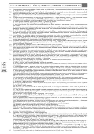 7.12.	 Após o término de suas provas, o candidato só poderá utilizar seu telefone celular e outros equipamentos ou objetos de comunicação fora das áreas
de circulação e acesso às salas de provas.
7.12.1.	 O candidato, que tenha terminado sua prova, que for flagrado utilizando aparelhos de comunicação nas áreas de circulação e de acesso às salas de
prova será convidado a retirar-se do local e, não o fazendo, poderá ser eliminado do Certame.
7.13.	 O horário para o início da distribuição da folha de respostas, que é o único documento válido para a correção das provas, será determinado pela CEV/
UECE.
7.14.	 O gabarito oficial preliminar das provas, os enunciados das questões das provas e o espelho da folha de respostas e a grade preliminar de respostas
serão disponibilizados na página eletrônica da CEV/UECE em data(s) constante (s) no Cronograma de Eventos do Concurso.
7.15.	 Com relação à folha de respostas, será da inteira responsabilidade do candidato todos os procedimentos seguintes:
	 a)	marcar o número do gabarito de seu caderno de provas e as respostas das questões;
	 b)	assinar e fazer as transcrições da frase que consta na capa do caderno de provas;
	 c)	fazer a leitura atenta de todos os dados (tais como nome completo, RG, data de nascimento e cargo de opção e outros), informações e instruções
nela contidas;
	 d)	comunicar ao fiscal de sala, imediatamente após a entrega, que em campos impressos da folha de respostas recebida existem dados e/ou informações
que não tem pertinência com o candidato. No caso de ter havido troca de folha de respostas serão adotadas providências para que seja entregue folha
de respostas reserva ao candidato reclamante.
7.15.1.	 Se no ato da distribuição da folha de resposta pelo fiscal houver troca de folhas e o candidato não comunicar tal fato ao fiscal, para que seja
providenciada substituição da folha incorreta pela correta, o candidato será responsabilizado pela omissão da conferência dos dados da folha de
resposta e, consequentemente, será eliminado do Certame.
7.15.2.	 A ocorrência de troca de folha de respostas sem comunicação do candidato ao fiscal poderá ser constatada na conferência das folhas no local de
prova, no Setor de Informática da CEV/UECE ou após a divulgação na internet do espelho da folha dos candidatos.
7.15.3.	 A substituição de folha de respostas, em virtude de troca, por folha de respostas reserva ocorrerá dentro da sala de prova em horário anterior ao seu
término, desde que seja possível preencher a nova folha de respostas antes de terminar o tempo de prova.
7.15.4.	 O candidato deverá marcar, utilizando caneta esferográfica de tinta de cor preta ou azul, as respostas da Prova Objetiva na folha de respostas, pintando
inteiramente, para cada questão, o espaço correspondente à alternativa por ele escolhida. A folha de respostas será o único documento válido para a
correção eletrônica da referida prova.
7.15.5.	 Não haverá substituição da folha de respostas da Prova Objetiva em função de erro do candidato.
7.15.6.	 Para efeito da leitura eletrônica da folha de respostas, será atribuída nota zero à questão da Prova Objetiva cuja resposta não corresponda ao gabarito
oficial definitivo ou que contenha emenda, rasura, ou não apresente resposta assinalada, ou, ainda, àquela que, devido à marcação do candidato, não
possa ser lida eletronicamente.
7.15.7.	 Também será atribuída nota zero, para efeito da leitura eletrônica da folha de respostas, à questão que, nos espaços destinados à marcação de uma
única opção de resposta, A, B, C ou D, conforme escolha do candidato, contiver mais de um espaço preenchido ou marcado, qualquer que seja o
tipo de preenchimento ou marcação (total, parcial ou simplesmente por um ponto).
7.16.	 Os 3 (três) últimos candidatos de cada sala só poderão sair juntos, após aposição em Ata de suas assinaturas; o candidato que não observar esta
disposição, insistindo em sair do local de aplicação das provas, deverá assinar um Termo de Desistência do Concurso Público e, caso se negue,
deverá ser lavrado Termo de Ocorrência, testemunhado por dois outros candidatos, pelos fiscais da sala e pelo Coordenador Local e será excluído
do Concurso Público com base no inciso IX do subitem 7.17 deste Edital.
7.17.	 Será eliminado do Certame o candidato que se enquadrar, dentre outras, em pelo menos uma das situações abaixo:
	 I. chegar ao local de prova após o fechamento dos portões;
	 II. realizar a prova em local diferente do designado, sem a devida autorização;
	 III. for surpreendido, durante o período de realização da prova, em comunicação (verbal, escrita, eletrônica ou gestual) com outro candidato ou pessoa
não autorizada;
	 IV. for surpreendido, durante o período de realização de sua prova, portando (carregando consigo, levando ou conduzindo) armas ou aparelhos
eletrônicos (telefone celular, smartphone, calculadora, tablet, pen drive, mp3 player, fones de ouvido, qualquer tipo de relógio digital ou analógico,
agenda eletrônica, notebook, qualquer receptor ou transmissor de dados e mensagens, gravador, etc.), na sala de prova, nos corredores ou banheiros;
	 V. recusar-se a retirar óculos escuros ou quaisquer acessórios de chapelaria (chapéu, boné, gorro, capacete, etc.) ou objetos similares que impeçam
a visualização da região auricular (do ouvido);
	 VI. for surpreendido, durante o período de realização de sua prova, portando (carregando consigo, levando ou conduzindo) livros, códigos, impressos,
máquinas calculadoras e similares, telefones celulares ou qualquer outro material de consulta, na sala de prova, nos corredores ou banheiros;
	 VII. fazer, durante a prova, uso de água e/ou lanche com embalagem não transparente e/ou com rótulo;
	 VIII. não realizar as provas ou ausentar-se da sala de prova sem autorização, portando ou não a folha de respostas e/ou o caderno de prova;
	 IX. que, sendo um dos três últimos candidatos presentes na sala de prova, havendo concluído sua prova, recuse-se a permanecer em sala, no aguardo
dos demais candidatos, descumprindo a regra editalícia de que os três últimos candidatos saiam conjuntamente da sala;
	 X. não devolver o caderno de prova e/ou a folha de respostas;
	 XI. não marcar, na folha de respostas, o número do gabarito de seu caderno de prova, desde que não seja possível identificar o número do gabarito
de seu caderno de prova;
	 XII. não assinar a folha de respostas;
	 XIII. marcar na folha de respostas mais de um número de gabarito, desde que não seja possível identificar o número correto do gabarito de seu
caderno de prova ;
	 XIV. fizer, na folha de respostas, no espaço destinado à marcação do número do gabarito de seu caderno de prova, emendas, rasuras, marcação que
impossibilite a leitura eletrônica, fizer sinais gráficos, escrever palavra(s) ou fizer qualquer outra marcação que não seja a exclusiva indicação do
número do gabarito de seu caderno de prova;
	 XV. não devolver a folha de respostas no ato da assinatura da Lista de Presença;
	 XVI. tendo sido submetido à Identificação Especial e Condicional, não regularizar sua situação dentro do prazo estabelecido no Cronograma de
Eventos do Concurso Público;
	 XVII. não permitir a coleta de impressão digital, a identificação especial e condicional, ser fotografado, ser filmado, ser submetido ao detector de
metais, a coleta de assinatura ou recusar-se a fazer transcrição de frases;
	 XVIII. desrespeitar membro da equipe de fiscalização e/ou de Coordenação, assim como proceder de forma a perturbar a ordem e a tranquilidade
necessárias à realização das provas, quer seja em sala de prova ou nas dependências do local de prova;
	 XIX. praticar atos que contrariem disposições estabelecidas neste Edital (especificar no termo de eliminação);
	 XX. descumprir qualquer das instruções das provas (especificar no termo de eliminação);
	 XXI. fizer, em qualquer documento, declaração falsa ou inexata (especificar no termo de eliminação);
	 XXII. não atender às determinações do presente Edital, de seus anexos, de disposições complementares contidas em Comunicado, Aviso, Boletim
Informativo, Cartão de Informação do Candidato, Instruções da capa de prova e de folha de respostas de prova (especificar no termo de eliminação).
8.	 DA FASE ÚNICA E DA PRIMEIRA FASE DO CONCURSO
8.1.	 O Concurso Público constará das fases na forma a seguir indicada:
	 I. Fase única - para os candidatos aos cargos de níveis fundamental e médio, composta de avaliação intelectual escrita, aferida por meio de aplicação
de Prova Objetiva de múltipla escolha com 4 (quatro) alternativas, com 50 questões para o cargo de nível fundamental e com 60 questões para os
cargos de nível médio, aplicadas nas cidades de prova mencionadas no subitem 1.8.1, de caráter eliminatório e classificatório, a ser realizada sob a
responsabilidade da CEV/UECE, cujo conteúdo programático consta do Anexo VII deste Edital.
	 II.Duas fases para os candidatos aos cargos de nível superior, a seguir descritas:
	 a)	1ª Fase: composta de avaliação intelectual escrita, aferida por meio de aplicação de Prova Objetiva com 60 questões de múltipla escolha com 4
(quatro) alternativas, aplicadas nas cidades de prova mencionadas no subitem 1.8.1, de caráter eliminatório e classificatório, a ser realizada sob a
responsabilidade da CEV/UECE, cujo conteúdo programático consta do Anexo VII deste Edital;
	 b)	2ª Fase: composta de Avaliação de Títulos, de caráter apenas classificatório, a ser realizada sob a responsabilidade da CEV/UECE, cujos objetos
de avaliação constam do Anexo VIII deste Edital, sendo habilitados para esta fase os candidatos com os melhores desempenhos na Prova da 1ª Fase
até o limite de 1,5 (um vírgula cinco) vezes o número de vagas oferecidas para cada cargo de nível superior, sendo habilitados todos os candidatos
empatados na posição limite.
8.2.	 As pontuações mínimas de aprovação, por disciplina e por prova encontram-se nas tabelas do Anexo VI deste Edital.
27DIÁRIO OFICIAL DO ESTADO | SÉRIE 3 | ANO IX Nº174 | FORTALEZA, 14 DE SETEMBRO DE 2017
 
