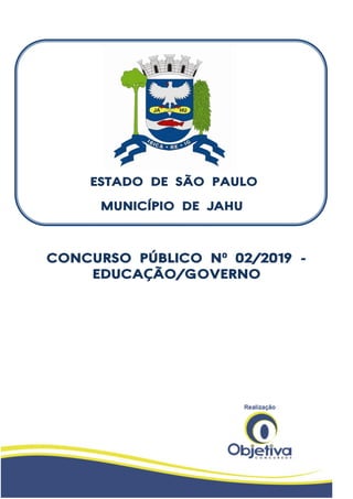 CONCURSO PÚBLICO Nº 02/2019 -
EDUCAÇÃO/GOVERNO
ESTADO DE SÃO PAULO
MUNICÍPIO DE JAHU
 