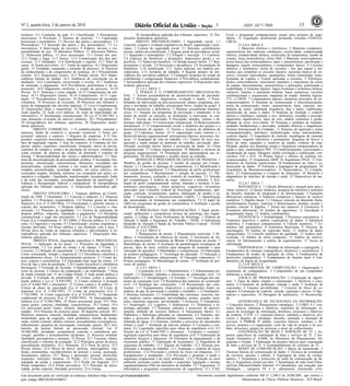 Nº 2, quarta-feira, 3 de janeiro de 2018 15ISSN 1677-7069
Este documento pode ser verificado no endereço eletrônico http://www.in.gov.br/autenticidade.html,
pelo código 00032018010300015
Documento assinado digitalmente conforme MP no- 2.200-2 de 24/08/2001, que institui a
Infraestrutura de Chaves Públicas Brasileira - ICP-Brasil.
3
terísticas. 4.2 Condições da ação. 4.3 Classificação. 5 Pressupostos
processuais. 6 Preclusão. 7 Sujeitos do processo. 7.1 Capacidade
processual e postulatória. 7.2 Deveres das partes e procuradores. 7.3
Procuradores. 7.4 Sucessão das partes e dos procuradores. 7.5 Li-
tisconsórcio. 8 Intervenção de terceiros. 9 Poderes, deveres e res-
ponsabilidade do juiz. 10 Ministério Público. 11 Advocacia Pública.
12 Defensoria pública. 13 Atos processuais. 13.1 Forma dos atos.
13.2 Tempo e lugar. 13.3 Prazos. 13.4 Comunicação dos atos pro-
cessuais. 13.5 Nulidades. 13.6 Distribuição e registro. 13.7 Valor da
causa. 14 Tutela provisória. 14.1 Tutela de urgência. 14.2 Disposições
gerais. 15 Formação, suspensão e extinção do processo. 16 Processo
de conhecimento e do cumprimento de sentença. 16.1 Procedimento
comum. 16.2 Disposições Gerais. 16.3 Petição inicial. 16.4 Impro-
cedência liminar do pedido. 16.5 Audiência de conciliação ou de
mediação. 16.6 Contestação, reconvenção e revelia. 16.7 Audiência
de instrução e julgamento. 16.8 Providências preliminares e de sa-
neamento. 16.9 Julgamento conforme o estado do processo. 16.10
Provas. 16.11 Sentença e coisa julgada. 16.12 Cumprimento da sen-
tença. 16.13 Disposições Gerais. 16.14 Cumprimento. 16.15 Liqui-
dação. 17 Procedimentos Especiais. 18 Procedimentos de jurisdição
voluntária. 19 Processos de execução. 20 Processos nos tribunais e
meios de impugnação das decisões judiciais. 21 Livro Complementar.
22 Disposições finais e transitórias. 23 Mandado de segurança. 24
Ação popular. 25 Ação civil pública. 26 Ação de improbidade ad-
ministrativa. 27 Reclamação constitucional. 28 Lei nº 8.245/1991 e
suas alterações (Locação de imóveis urbanos). 28.1 Procedimentos.
29 Jurisprudência dos tribunais superiores. 30 Disposições doutri-
nárias aplicáveis.
DIREITO COMERCIAL: 1 O estabelecimento: conceito e
natureza, fundo de comércio e sucessão comercial. 2 Nome em-
presarial: natureza e espécies. 3 Registro de empresas. 4 O Em-
presário: requisitos necessários, impedimentos, direitos e deveres em
face da legislação vigente. 5 Atos de comércio. 6 Contratos de Em-
presas: noções, requisitos, classificação, formação, meios de provas,
contratos de compra e venda e de prestação de serviços, contratos de
conta corrente, de abertura de crédito, de alienação e contrato de
leasing. 7 Responsabilidade dos sócios e administradores. 7.1 Dou-
trina da desconsideração da personalidade jurídica. 8 Sociedades Em-
presárias: classificação, características, distinções: sociedades não
personificadas, sociedade comum e em conta de participação; so-
ciedades personificadas, sociedade simples, em nome coletivo, em
comandita simples, limitada, anônima, em comandita por ações, co-
operativa e coligadas - liquidação, transformação, incorporação, fusão
e da cisão das sociedades, sociedade dependente de autorização. 9
Falência e Recuperação Judicial e extrajudicial. 10 Jurisprudência
aplicada dos tribunais superiores. 11 Disposições doutrinárias apli-
cáveis.
DIREITO FINANCEIRO: 1 Finanças públicas na Consti-
tuição de 1988. 2 Orçamento. 2.1 Conceito e espécies. 2.2 Natureza
jurídica. 2.3 Princípios orçamentários. 2.4 Normas gerais de direito
financeiro (Lei nº 4.320/1964). 2.5 Fiscalização e controle interno e
externo dos orçamentos. 3 Despesa pública. 3.1 Conceito e clas-
sificação. 3.2 Princípio da legalidade. 3.3 Técnica de realização da
despesa pública: empenho, liquidação e pagamento. 3.4 Disciplina
constitucional e legal dos precatórios. 3.5 Lei de Responsabilidade
Fiscal (Lei Complementar nº 101/2000). 4 Receita pública. 4.1 Con-
ceito. 4.2 Ingressos e receitas. 4.3 Classificação: receitas originárias e
receitas derivadas. 4.4 Preço público e sua distinção com a taxa. 5
Dívida ativa da União de natureza tributária e não-tributária. 6 Ju-
risprudência aplicada dos tribunais superiores. 7 Disposições dou-
trinárias aplicáveis.
DIREITO PENAL (legislação específica) E PROCESSUAL
PENAL: 1 Aplicação da lei penal. 1.1 Princípios da legalidade e
anterioridade. 1.2 Lei penal no tempo e no espaço. 2 Crime. 2.1
Conceito. 2.2 Relação de causalidade. 2.3 Relevância da omissão. 2.4
Crime consumado, tentado e impossível. 2.5 Desistência voluntária e
arrependimento eficaz. 2.6 Arrependimento posterior. 2.7 Crime do-
loso, culposo e preterdoloso. 2.8 Tipicidade (tipo legal do crime). 2.9
Erro de tipo e erro de proibição. 2.10 Coação irresistível e obediência
hierárquica. 3 Exclusão de ilicitude. 4 Imputabilidade penal. 5 Con-
curso de pessoas. 6 Efeitos da condenação e da reabilitação. 7 Pena
de multa criminal (art. 51 do Código Penal). 8 Ação penal pública e
privada. 9 Extinção da punibilidade. 10 Crimes contra a adminis-
tração pública e Lei n.º 8.429/1992. 11 Crimes relativos à licitação
(Lei nº 8.666/1993 e alterações). 12 Crimes contra a fé pública. 13
Crimes de abuso de autoridade (Lei nº 4.898/1965). 14 Crime de
imprensa (Lei nº 5.250/1967). 15 Crime de preconceito (Lei nº
7.716/1989). 16 Crime organizado (Lei nº 9.034/95). 17 Suspensão
condicional do processo (Lei nº 9.099/1995). 18 Interceptação te-
lefônica (Lei nº 9.296/1996). 19 Direto processual penal. 19.1 Prin-
cípios gerais, conceito, finalidade, características. 19.2 Fontes. 19.3
Lei processual penal: fontes, eficácia, interpretação, analogia, imu-
nidades. 19.4 Sistemas de processo penal. 20 Inquérito policial. 20.1
Histórico; natureza; conceito; finalidade; características; fundamento;
titularidade; grau de cognição; valor probatório; formas de instau-
ração; notitia criminis; delatio criminis; procedimentos investigativos;
indiciamento; garantias do investigado; conclusão; prazos. 20.2 Atri-
buições da polícia federal na persecução criminal: Lei nº
10.446/2002; jurisdição; competência; conexão e continência; pre-
venção; questões e procedimentos incidentes. 21 Processo criminal:
finalidade, pressupostos e sistemas. 22 Provas. 22.1 Conceito, objeto,
classificação e sistemas de avaliação. 22.2 Princípios gerais da prova,
procedimento probatório. 22.3 Valoração. 22.4 Ônus da prova. 22.5
Provas ilícitas. 22.6 Meios de prova: perícias, interrogatório, con-
fissão, testemunhas, reconhecimento de pessoas e coisas, acareação,
documentos, indícios. 22.7 Busca e apreensão: pessoal, domiciliar,
requisitos, restrições, horários. 23 Prisão. 23.1 Conceito, espécies,
mandado de prisão e cumprimento. 23.2 Prisão em flagrante. 23.3
Prisão temporária. 23.4 Prisão preventiva. 23.5 Princípio da neces-
sidade, prisão especial, liberdade provisória. 23.6 Fiança.
24 Jurisprudência aplicada dos tribunais superiores. 25 Dis-
posições doutrinárias aplicáveis.
DIREITO PREVIDENCIÁRIO: 1 Seguridade social. 1.1
Conceito, origem e evolução legislativa no Brasil, organização e prin-
cípios. 2 Custeio da seguridade social. 2.1 Receitas, contribuições
sociais, salário-de-contribuição. 3 Regime geral de previdência social.
3.1 Segurados e dependentes. 3.2 Filiação e inscrição. 3.3 Carência.
3.4 Espécies de benefícios e prestações, disposições gerais e es-
pecíficas. 3.5 Salário-de-benefício. 3.6 Renda mensal inicial. 3.7 Rea-
justamento e revisão. 3.8 Prescrição e decadência. 3.9 Acumulação de
benefícios. 3.10 Justificação. 3.11 Ações judiciais em matéria pre-
videnciária. 3.12 Acidente de trabalho. 4 Regime próprio de pre-
vidência dos servidores públicos. 5 Contagem recíproca de tempo de
contribuição e compensação financeira. 6 Previdência complementar.
7 Jurisprudência aplicada dos tribunais superiores. 8 Disposições dou-
trinárias aplicáveis.
21.2.4.3 ÁREA 3
A PESSOA E O COMPORTAMENTO ORGANIZACIO-
NAL: 1 Teorias psicodinâmicas do desenvolvimento da personali-
dade. 2 Psicopatologias: diagnóstico, evolução e laudos. 3 Possi-
bilidades de intervenção na área psicossocial: planos, programas, pro-
jetos e atividades de trabalho, psicoterapia breve, terapia de grupo. 4
Políticas inclusivas e deficiência. 5 Doenças sexualmente transmis-
síveis. 5.1 Atuação em programas de prevenção e tratamento. 6 As
fontes de tensão: as emoções, as frustrações, a motivação, os con-
flitos. 7 Teorias da motivação. 8 Percepção, atitudes, valores e di-
ferenças individuais. 9 Comunicação interpessoal. 10 Relacionamento
interpessoal. 11 O comportamento social, a dinâmica dos grupos e o
desenvolvimento de equipes. 12 Teorias e técnicas de dinâmica de
grupo. 13 Liderança: teorias. 14 A organização como sistema e o
desenvolvimento organizacional: pressupostos básicos, processos, téc-
nicas. 15 Qualidade de vida no trabalho. 15.1 Fatores de risco ocu-
pacional e saúde mental no ambiente de trabalho, prevenção, iden-
tificação, avaliação desses fatores e promoção da saúde. 16 Clima
organizacional. 17 Cultura organizacional. 18 Métodos e técnicas de
pesquisa organizacional. 19 Orientação para aposentadoria nas or-
ganizações. 20 Discriminação e assédio moral no trabalho.
MODELOS E PROCESSOS DE GESTÃO DE PESSOAS: 1
Modelos de gestão de pessoas. 2 Gestão de pessoas por Compe-
tências. 2.1 Conceito e tipologia de competências. 2.2 Identificação e
priorização de competências. 2.3 Mapeamento de perfis profissionais
por competências. 3 Recrutamento e seleção de pessoal. 3.1 Pla-
nejamento, técnicas, avaliação e controle de resultados. 3.2 Seleção
por competências. 4 Análise de cargo: objetivos e métodos. 5 Ava-
liação de perfil comportamental: teorias, métodos e técnicas. 6 Ins-
trumentos psicológicos - testes projetivos, cognitivos, inventários
aprovados pelo Conselho Federal de Psicologia: fundamentos, apli-
cação, correção, levantamento, análise, elaboração de laudos e ta-
belas. 7 Treinamento e Desenvolvimento (T&D). 7.1 Identificação
das necessidades de treinamento por competência. 7.2 O papel do
T&D nos programas de gestão de competência. 8 Avaliação e gestão
de desempenho.
O PSICÓLOGO NAS ORGANIZAÇÕES: 1 Papel profis-
sional, atribuições e competência técnica do psicólogo nas organi-
zações. 2 Código de Ética Profissional do Psicólogo. 3 Política de
Atenção à Saúde e Segurança do Trabalho - PASS. 4 Subsistema
Integrado de Atenção à Saúde do Servidor Público Federal - SIASS
(Decreto nº 6.833/2009).
21.2.4.4 ÁREA 4
1 Planejamento de ensino. 2 Planejamento curricular. 3 Di-
dática. 4 Formulação de objetivos de ensino. 5 Taxonomia de ob-
jetivos educacionais: Taxonomia de Bloom. 6 Recursos de ensino. 7
Metodologia de ensino. 8 Avaliação da aprendizagem (montagem de
provas; tipos de itens; critérios para dosagem de conteúdo e para
valoração de questões). 9 Habilidades e competências. 10 Elaboração
de projetos pedagógicos. 11 Tecnologia da educação. 12 Educação a
distância. 13 Estatísticas educacionais. 14 Educação corporativa. 15
Projeto pedagógico. 16 Metodologia de ensino. 17 Avaliação de pro-
cesso de ensino.
21.2.4.5 ÁREA 5
1 Construção civil. 1.1 Planialtimetria. 1.2 Infraestrutura ter-
ritorial. 1.3 Sistemas, métodos e processos de construção civil. 1.4
Edificações. 1.5 Terraplenagem. 1.6 Estradas. 1.7 Tecnologia dos ma-
teriais de construção civil. 1.8 Resistência dos materiais de construção
civil. 1.9 Patologia das construções. 1.10 Recuperação das cons-
truções. 1.11 Equipamentos, dispositivos e componentes (hidro sa-
nitários, de gás, de prevenção e combate a incêndio). 1.12 Instalações.
2 Sistemas estruturais. 2.1 Estabilidade das estruturas: concreto, me-
tal, madeira, outros materiais, pré-moldados, pontes, grandes estru-
turas, estruturas especiais, pré-moldados. 3 Geotecnia. 4 Transportes.
4.1 Sinalização. 4.2 Logística. 5 Hidrotecnia. 5.1 Hidráulica e hi-
drologia aplicadas. 5.2 Sistemas, métodos e processos de aprovei-
tamento múltiplo de recursos hídricos. 6 Saneamento básico. 6.1
Hidráulica e hidrologia aplicadas ao saneamento. 6.2 Sistemas, mé-
todos e processos de abastecimento, tratamento, reservação e dis-
tribuição de águas. 6.3 Sistemas, métodos e processos de saneamento
urbano e rural. 7 Avaliação de imóveis urbanos. 8 Licitações e con-
tratos. 8.1 Legislação específica para obras de engenharia civil. 8.2
Noções da Lei nº 8.666/1993 e alterações - Licitações e contratos:
legislação específica para obras de engenharia civil. 9 Elaboração de
relatórios técnicos e pareceres. 10 Princípios de planejamento e de
orçamento público. 11 Elaboração de orçamentos. 12 Engenharia de
segurança do trabalho. 12.1 Higiene do trabalho. 12.2 Doenças pro-
fissionais e doenças do trabalho. 12.3 Avaliação e controle de riscos
profissionais. 12.4 Prevenção e controle de riscos em máquinas. 12.5
Equipamentos e instalações. 12.6 Prevenção e proteção à saúde e
segurança ocupacional e do meio ambiente. 12.6.1 Proteção ao meio
ambiente, proteção contra incêndio e explosões, legislação e normas
regulamentadoras (NR) do ministério do trabalho. 12.7 Ergonomia. 13
Informática e programas computacionais de engenharia. 13.1 CAD,
Excel e programas computacionais usuais para projetos de enge-
nharia. 14 Legislação profissional pertinente (sistema CONFEA-
CREA).
21.2.4.6 ÁREA 6
1 Materiais elétricos e eletrônicos. 2 Materiais condutores:
características dos materiais condutores, resistividade, condutividade
elétrica, condutividade térmica, coeficiente de temperatura, tensão de
contato, força termoelétrica, efeito Hall. 3 Materiais semicondutores:
teoria básica dos semicondutores; tipos e características; purificação e
dopagem; junção semicondutora e componentes típicos. 4 Circuitos
elétricos e eletrônicos: teoria de circuitos - leis que regem e ele-
mentos que compõem os circuitos lineares; teoremas básicos de cir-
cuitos; circuitos equivalentes; quadripolos; fontes controladas; trans-
formadas de Laplace e Fourier aplicadas a circuitos. 5 Eletrônica:
diodos semicondutores, transistores bipolares e transistores de efeito
de campo: funcionamento, características e aplicações; polarização e
estabilidade. 6 Sistemas digitais: lógica booleana e aritmética binária;
variáveis, funções e operações binárias; bases numéricas; circuitos
combinacionais e sequenciais; máquinas de estado; famílias lógicas:
TTL e CMOS. 7 Computadores digitais; memórias principais de mi-
croprocessadores. 8 Sistemas de comunicação e telecomunicações:
teoria da comunicação; sinais: características, tipos, espectro; mo-
dulação de sinais: amplitude frequência, fase e pulso; codificação;
transmissão de sinais e dados. 9 Sistemas de medição e controle
elétrico e eletrônico; medição e erro: definições; exatidão e precisão;
algarismos significativos; tipos de erro; análise estatística e proba-
bilidade de erros; erros-limite. 10 Sistemas e unidades de medidas:
unidades fundamentais e derivadas; unidades elétricas e magnéticas;
Sistema Internacional de Unidades. 11 Sistemas de aquisição e testes
computadorizados; interfaces; multiplexação; testes automatizados;
controle digital. 12 Engenharia de controle: modelagem de sistemas
dinâmicos; resposta transitória e permanente; diagrama de blocos e
fluxo de sinal; equações e variáveis de estado; critérios de esta-
bilidade; análise nos domínios tempo e frequência compensadores de
ganho e fase; controladores PID. 13 Condicionamento, conversação e
recuperação de sinais: filtragem, média correlação e codificação; con-
versores A/D e D/A. 14 Projeto lógico e elétrico de sistemas mi-
croprocessados. 15 Arquitetura ARM. 16 Arquitetura FPGA. 17 Fun-
damentos de Sistemas operacionais. 18 Fundamentos de redes e co-
municação de dados. 19 Estrutura e linguagens de programação. 20
Arquitetura de Microprocessadores. 21 Registradores. 22 Compila-
dores. 23 Endereçamento e Conjunto de instruções. 24 Memória e
adaptadores de interface de entrada e saída. 25 Dispositivos de me-
mória.
21.2.4.7 ÁREA 7
MATEMÁTICA: 1 Cálculo diferencial e integral para uma e
várias variáveis. 2 Cálculo numérico, pesquisa de máximos e mínimos
de funções, métodos de integração e de diferenciação. 3 Equações
diferenciais ordinárias. 4 Números complexos e funções de variável
complexa. 5 Álgebra linear. 5.1 Espaços vetoriais de dimensão finita,
transformações lineares, matrizes e determinantes, produto escalar e
produto vetorial. 6 Álgebra. 7 Teoria dos números. 8 Geometria. 9
Geometria diferencial. 10 Análise de algoritmos. 11 Introdução à
programação linear. 12 Análise combinatória.
ESTATÍSTICA: 1 Probabilidade. 2 Processos estocásticos. 3
Estatística descritiva e análise exploratória de dados. 4 Inferência
estatística. 5 Estatística computacional. 6 Cálculo numérico. 7 Es-
tatística não paramétrica. 8 Estatística Bayesiana. 9 Técnicas de
amostragem. 10 Análise de regressão linear. 11 Análise de dados
categorizados. 12 Controle estatístico de qualidade. 13 Análise mul-
tivariada. 14 Análise de séries temporais. 15 Análise de sobrevi-
vência. 16 Delineamento e análise de experimentos. 17 Teoria da
informação.
CRIPTOGRAFIA: 1 Medidas de informação e criptografia. 2
Fundamentos de sistemas criptográficos simétricos e assimétricos. 3
Fundamentos de modos de operação de cifras. 4 Fundamentos de
protocolos criptográficos. 5 Fundamentos de funções hash. 6 Fun-
damentos de lógica de programação.
21.2.4.8 ÁREA 8
FUNDAMENTOS DE COMPUTAÇÃO: 1 Organização e
arquitetura de computadores. 2 Componentes de um computador
(hardware e software).
LÓGICA DE PROGRAMAÇÃO: 1 Construção de algorit-
mos. 2 Tipos de dados simples e estruturados. 3 Variáveis e cons-
tantes. 4 Comandos de atribuição, entrada e saída. 5 Avaliação de
expressões. 6 Funções pré-definidas. 7 Conceito de bloco de co-
mandos. 8 Estruturas de controle, seleção, repetição e desvio. 9 Ope-
radores e expressões. 10 Passagem de parâmetros. 11 Recursivida-
de.
GOVERNANÇA DE TECNOLOGIA DA INFORMAÇÃO:
1 Conceitos básicos. 2 Planejamento estratégico. 3 COBIT 4.1: con-
ceitos básicos, estrutura e objetivos, requisitos da informação, re-
cursos de tecnologia da informação, domínios, processos e objetivos
de controle. 4 ITIL v.3: conceitos básicos, estrutura e objetivos; pro-
cessos e funções de estratégia, desenho, transição e operação de
serviços. 4 PMBOK 4ª edição: conceitos básicos, estrutura e ob-
jetivos; projetos e a organização; ciclo de vida de projeto e de pro-
duto; processos, grupos de processo e áreas de conhecimento.
CONTRATAÇÃO DE BENS E SERVIÇOS DE TI: 1 As-
pectos específicos da contratação de bens e serviços de TI. 2 Ins-
trução Normativa nº 4/2008, do Ministério do Planejamento, Or-
çamento e Gestão. 3 Elaboração de projetos básicos para contratação
de bens e serviços de TI. 4 Acompanhamento de contratos de TI.
REDES DE COMUNICAÇÃO: 1 Meios de transmissão. 2
Técnicas básicas de comunicação de dados. 3 Técnicas de comutação
de circuitos, pacotes e células. 4 Topologias de redes de compu-
tadores. 5 Arquitetura e protocolos de redes de comunicação de da-
dos. 6 Arquitetura cliente-servidor. 7 Tecnologias de rede local Ether-
net/Fast Ethernet/Gibabit Ethernet. 8 Cabeamento: par trançado sem
blindagem - categoria 5E e 6, cabeamento estruturado (AN-
 