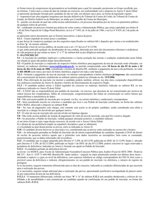 n) firmar termo de compromisso de permanência na localidade para a qual for nomeado, pertencente ao Grupo escolhido, por,
no mínimo, 3 (três) anos a contar da data de entrada em exercício, em conformidade com o disposto no Anexo V deste Edital.
o) apresentar declaração firmada pelo candidato de não ter sido, nos últimos cinco anos, na forma da legislação vigente:
I – responsável por atos julgados irregulares por decisão definitiva do Tribunal de Contas da União, do Tribunal de Contas do
Estado, do Distrito Federal ou do Município, ou ainda, por Conselho de Contas do Município;
II – punido, em decisão da qual não caiba recurso administrativo, em processo disciplinar por ato lesivo ao patrimônio público
de qualquer esfera de governo;
III – condenado em processo criminal por prática de crime contra a Administração Pública, que esteja capitulado nos títulos II
e XI da Parte Especial do Código Penal Brasileiro, na Lei nº 7.492, de 16 de julho de 1986, e na Lei nº 8.429, de 2 de junho de
1992;
p) apresentar outros documentos que se fizerem necessários, à época da posse.
4.1.1 – Estará impedido de tomar posse o candidato:
a) que deixar de comprovar qualquer um dos requisitos especificados no subitem 4.1 e daqueles que vierem a ser estabelecidos
na letra “p” do mesmo subitem;
b) demitido a bem do serviço público, de acordo com o art. 137 da Lei nº 8.112/90;
c) que tenha praticado qualquer ato desabonador de sua conduta, detectado por meio dos documentos referentes à sindicância
de vida pregressa de que tratam as letras “j” e “l” do subitem 4.1 ou por diligência realizada.
5 - DA INSCRIÇÃO
5.1 - A inscrição do candidato implicará o conhecimento e a tácita aceitação das normas e condições estabelecidas neste Edital,
em relação às quais não poderá alegar desconhecimento.
5.2 - O pedido de inscrição e a impressão do respectivo boleto eletrônico para pagamento da taxa de inscrição serão efetuados, via
internet, no endereço eletrônico www.esaf.fazenda.gov.br, no período compreendido entre 10 horas do dia 02 de maio e 20
horas do dia 14 de maio de 2006, considerado o horário de Brasília-DF, mediante o pagamento da taxa a ela pertinente, no valor
de R$ 100,00 (cem reais), por meio de boleto eletrônico, pagável em toda a rede bancária.
5.2.1 - Somente o pagamento da taxa de inscrição via internet correspondente a boleto eletrônico já impresso, não concretizado
até o encerramento do horário estabelecido no subitem anterior poderá ser efetuado no dia 15/5/2006.
5.2.2 - Para efetivação da inscrição via internet o candidato poderá, também, utilizar, nos dias úteis, computador disponibilizado
nos endereços constantes do Anexo II, durante o horário de funcionamento do respectivo Órgão.
5.2.3 - O candidato poderá retirar o Edital regulador do concurso no endereço eletrônico indicado no subitem 5.2. ou nos
endereços indicados no Anexo II deste Edital.
5.3 - A ESAF não se responsabilizará por pedidos de inscrição, via internet, que deixarem de ser concretizados por motivos de
ordem técnica dos computadores, falhas de comunicação, congestionamento das linhas de comunicação ou outros fatores que
impossibilitem a transferência de dados.
5.4 - Não será aceito pedido de inscrição por via postal, via fax, via correio eletrônico, condicional e extemporâneo.
5.5 - Será considerado inscrito no concurso o candidato que tiver o seu Pedido de Inscrição confirmado, na forma dos subitens
5.13 e 5.13.1, observado o disposto no subitem 5.14.
5.6 - No caso de pagamento com cheque, este somente será aceito se do próprio candidato, sendo considerada sem efeito a
inscrição se o cheque for devolvido por qualquer motivo.
5.7 - O valor da taxa de inscrição não será devolvido em hipótese alguma.
5.8 - Não serão aceitos pedidos de isenção de pagamento do valor da taxa de inscrição, seja qual for o motivo alegado.
5.9 - Ao preencher o Pedido de Inscrição, vedada qualquer alteração posterior, o candidato indicará:
a) um único Grupo a cujas vagas deseja concorrer, de acordo com o Anexo I deste Edital;
b) o idioma de sua preferência (inglês ou espanhol), disciplina a qual se submeterá;
c) a localidade na qual deseja prestar as provas, entre as indicadas no Anexo II.
5.10 - O candidato deverá inscrever-se uma única vez, considerando que as provas serão realizadas no mesmo dia e horário.
5.11 - As informações prestadas no Pedido de Inscrição são da inteira responsabilidade do candidato, dispondo a ESAF do direito
de excluir do processo seletivo aquele que o preencher com dados incorretos ou incompletos, bem como se constatado,
posteriormente, que os dados informados são inverídicos.
5.12 - O candidato que se julgar amparado pelo Decreto nº 3.298, de 20/12/99, publicado no DOU de 21/12/99, Seção 1, alterado
pelo Decreto nº 5.296, de 02/12/2004, publicado na Seção 1 do DOU do dia 03/12/2004, poderá concorrer às vagas reservadas a
portadores de deficiência, indicadas no Anexo I, fazendo sua opção no Pedido de Inscrição.
5.12.1 - O candidato portador de deficiência deverá:
a) enviar, via SEDEX, para: Escola de Administração Fazendária/Concurso Público para Auditor-Fiscal do MTE-2006 - Rodovia
BR 251 - Km 4 - CEP 71.686-900, Brasília-DF, laudo médico - original ou cópia autenticada emitido nos últimos doze meses -
atestando a espécie e o grau ou nível da deficiência, com expressa referência ao código correspondente da CID-10, bem como a
provável causa da deficiência e indicará, obrigatoriamente, no seu pedido de inscrição via eletrônica, o número do registro da
postagem;
b) se necessário, requerer tratamento diferenciado para os dias do concurso, indicando as condições diferenciadas de que necessita
para a realização das provas;
c) se necessário, requerer tempo adicional para a realização das provas, apresentando justificativa acompanhada de parecer emiti-
do por especialista da área de sua deficiência.
5.12.1.1 - O tratamento diferenciado, referido nas letras “b” e “c” do subitem 5.12.1 será atendido obedecendo a critérios de via-
bilidade e de razoabilidade e será comunicado ao candidato quando da confirmação do seu pedido de inscrição, na forma dos
subitens 5.13 e 5.13.1.
 