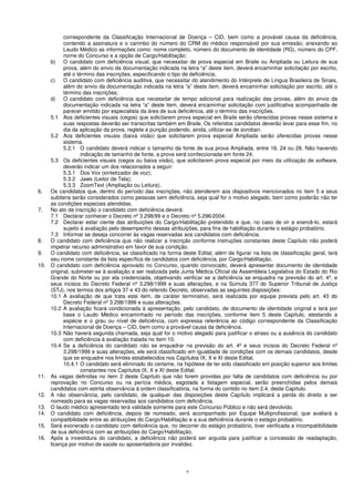 6
correspondente da Classificação Internacional de Doença – CID, bem como a provável causa da deficiência,
contendo a assinatura e o carimbo do número do CRM do médico responsável por sua emissão; anexando ao
Laudo Médico as informações como: nome completo, número do documento de identidade (RG), número do CPF,
nome do Concurso e a opção de Cargo/Habilitação;
b) O candidato com deficiência visual, que necessitar de prova especial em Braile ou Ampliada ou Leitura de sua
prova, além do envio da documentação indicada na letra “a” deste item, deverá encaminhar solicitação por escrito,
até o término das inscrições, especificando o tipo de deficiência;
c) O candidato com deficiência auditiva, que necessitar do atendimento do Intérprete de Língua Brasileira de Sinais,
além do envio da documentação indicada na letra “a” deste item, deverá encaminhar solicitação por escrito, até o
término das inscrições;
d) O candidato com deficiência que necessitar de tempo adicional para realização das provas, além do envio da
documentação indicada na letra “a” deste item, deverá encaminhar solicitação com justificativa acompanhada de
parecer emitido por especialista da área de sua deficiência, até o término das inscrições.
5.1 Aos deficientes visuais (cegos) que solicitarem prova especial em Braile serão oferecidas provas nesse sistema e
suas respostas deverão ser transcritas também em Braile. Os referidos candidatos deverão levar para esse fim, no
dia da aplicação da prova, reglete e punção podendo, ainda, utilizar-se de soroban.
5.2 Aos deficientes visuais (baixa visão) que solicitarem prova especial Ampliada serão oferecidas provas nesse
sistema.
5.2.1 O candidato deverá indicar o tamanho da fonte de sua prova Ampliada, entre 18, 24 ou 28. Não havendo
indicação de tamanho de fonte, a prova será confeccionada em fonte 24.
5.3 Os deficientes visuais (cegos ou baixa visão), que solicitarem prova especial por meio da utilização de software,
deverão indicar um dos relacionados a seguir:
5.3.1 Dos Vox (sintetizador de voz);
5.3.2 Jaws (Leitor de Tela);
5.3.3 ZoomText (Ampliação ou Leitura).
6. Os candidatos que, dentro do período das inscrições, não atenderem aos dispositivos mencionados no item 5 e seus
subitens serão considerados como pessoas sem deficiência, seja qual for o motivo alegado, bem como poderão não ter
as condições especiais atendidas.
7. No ato da inscrição o candidato com deficiência deverá:
7.1 Declarar conhecer o Decreto nº 3.298/99 e o Decreto nº 5.296/2004.
7.2 Declarar estar ciente das atribuições do Cargo/Habilitação pretendido e que, no caso de vir a exercê-lo, estará
sujeito à avaliação pelo desempenho dessas atribuições, para fins de habilitação durante o estágio probatório.
7.3 Informar se deseja concorrer às vagas reservadas aos candidatos com deficiência.
8. O candidato com deficiência que não realizar a inscrição conforme instruções constantes deste Capítulo não poderá
impetrar recurso administrativo em favor de sua condição.
9. O candidato com deficiência, se classificado na forma deste Edital, além de figurar na lista de classificação geral, terá
seu nome constante da lista específica de candidatos com deficiência, por Cargo/Habilitação.
10. O candidato com deficiência aprovado no Concurso, quando convocado, deverá apresentar documento de identidade
original, submeter-se à avaliação a ser realizada pela Junta Médica Oficial da Assembleia Legislativa do Estado do Rio
Grande do Norte ou por ela credenciada, objetivando verificar se a deficiência se enquadra na previsão do art. 4º, e
seus incisos do Decreto Federal nº 3.298/1999 e suas alterações, e na Súmula 377 do Superior Tribunal de Justiça
(STJ), nos termos dos artigos 37 e 43 do referido Decreto, observadas as seguintes disposições:
10.1 A avaliação de que trata este item, de caráter terminativo, será realizada por equipe prevista pelo art. 43 do
Decreto Federal nº 3.298/1999 e suas alterações.
10.2 A avaliação ficará condicionada à apresentação, pelo candidato, de documento de identidade original e terá por
base o Laudo Médico encaminhado no período das inscrições, conforme item 5 deste Capítulo, atestando a
espécie e o grau ou nível de deficiência, com expressa referência ao código correspondente da Classificação
Internacional de Doença – CID, bem como a provável causa da deficiência.
10.3 Não haverá segunda chamada, seja qual for o motivo alegado para justificar o atraso ou a ausência do candidato
com deficiência à avaliação tratada no item 10.
10.4 Se a deficiência do candidato não se enquadrar na previsão do art. 4º e seus incisos do Decreto Federal nº
3.298/1999 e suas alterações, ele será classificado em igualdade de condições com os demais candidatos, desde
que se enquadre nos limites estabelecidos nos Capítulos IX, X e XI deste Edital.
10.4.1 O candidato será eliminado do certame, na hipótese de ter sido classificado em posição superior aos limites
constantes nos Capítulos IX, X e XI deste Edital.
11. As vagas definidas no item 2 deste Capítulo que não forem providas por falta de candidatos com deficiência ou por
reprovação no Concurso ou na perícia médica, esgotada a listagem especial, serão preenchidas pelos demais
candidatos com estrita observância à ordem classificatória, na forma do contido no item 2.4, deste Capítulo.
12. A não observância, pelo candidato, de qualquer das disposições deste Capítulo implicará a perda do direito a ser
nomeado para as vagas reservadas aos candidatos com deficiência.
13. O laudo médico apresentado terá validade somente para este Concurso Público e não será devolvido.
14. O candidato com deficiência, depois de nomeado, será acompanhado por Equipe Multiprofissional, que avaliará a
compatibilidade entre as atribuições do Cargo/Habilitação e a sua deficiência durante o estágio probatório.
15. Será exonerado o candidato com deficiência que, no decorrer do estágio probatório, tiver verificada a incompatibilidade
de sua deficiência com as atribuições do Cargo/Habilitação.
16. Após a investidura do candidato, a deficiência não poderá ser arguida para justificar a concessão de readaptação,
licença por motivo de saúde ou aposentadoria por invalidez.
 