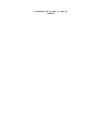 ALEXANDRE ROCHA SANTOS PADILHA
            Ministro
 