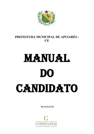 - 1 -
PREFEITURA MUNICIPAL DE APUIARÉS -
CE
MANUAL
DO
CANDIDATO
REALIZAÇÃO
 