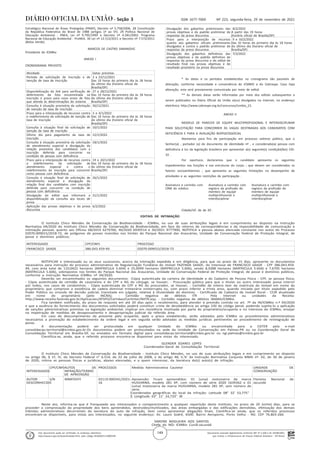 Documento assinado digitalmente conforme MP nº 2.200-2 de 24/08/2001,
que institui a Infraestrutura de Chaves Públicas Brasileira - ICP-Brasil.
Este documento pode ser verificado no endereço eletrônico
http://www.in.gov.br/autenticidade.html, pelo código 05302021112900149
149
Nº 223, segunda-feira, 29 de novembro de 2021
ISSN 1677-7069
Seção 3
Estratégico Nacional de Áreas Protegidas (PNAP), Decreto nº 5.758/2006. 28 Constituição
da República Federativa do Brasil de 1988 (artigos 1º ao 5º). 29 Política Nacional de
Educação Ambiental - PNEA, Lei nº 9.795/1999 e Decreto nº 4.281/2002. Programa
Nacional de Educação Ambiental - ProNEA. 30 Lei nº 12.512/2011 e Decreto nº 7.572/2011
(Bolsa Verde).
MARCOS DE CASTRO SIMANOVIC
Presidente do ICMBio
ANEXO I
CRONOGRAMA PREVISTO
. Atividade Datas previstas
. Período de solicitação de inscrição e de
isenção de taxa de inscrição
3 a 23/12/2021
Das 10 horas do primeiro dia às 18 horas
do último dia (horário oficial de
Brasília/DF)
. Disponibilização do link para verificação de
deferimento da foto encaminhada na
inscrição e prazo para novo envio de foto
que atenda às determinações do sistema
27 e 28/12/2021
Das 10 horas do primeiro dia às 18 horas
do último dia (horário oficial de
Brasília/DF)
. Consulta à situação provisória da solicitação
de isenção de taxa de inscrição
30/12/2021
. Prazo para a interposição de recursos contra
o indeferimento da solicitação de isenção de
taxa de inscrição
3 e 4/1/2022
Das 10 horas do primeiro dia às 18 horas
do último dia (horário oficial de
Brasília/DF)
. Consulta à situação final da solicitação de
isenção de taxa de inscrição
10/1/2022
. Último dia para pagamento da taxa de
inscrição
12/1/2022
. Consulta à situação provisória da solicitação
de atendimento especial e divulgação da
relação provisória dos candidatos com a
inscrição deferida para concorrer na
condição de pessoa com deficiência
18/1/2022
. Prazo para a interposição de recursos contra
o indeferimento da solicitação de
atendimento especial e contra o
indeferimento da inscrição para concorrer
como pessoa com deficiência
19 e 20/1/2022
Das 10 horas do primeiro dia às 18 horas
do último dia (horário oficial de
Brasília/DF)
. Consulta à situação final da solicitação de
atendimento especial e divulgação da
relação final dos candidatos com inscrição
deferida para concorrer na condição de
pessoa com deficiência
26/1/2022
. Divulgação do edital que informará a
disponibilização da consulta aos locais de
prova
31/1/2022
. Aplicação das provas objetivas e da prova
discursiva
6/2/2022
. Divulgação dos gabaritos preliminares das
provas objetivas e do padrão preliminar de
respostas da prova discursiva
8/2/2022
A partir das 19 horas
(horário oficial de Brasília/DF)
. Prazo para a interposição de recursos
quanto aos gabaritos oficiais preliminares
divulgados e contra o padrão preliminar de
respostas da prova discursiva
9 e 10/2/2022
Das 10 horas do primeiro dia às 18 horas
do último dia (horário oficial de
Brasília/DF)
. Divulgação dos gabaritos definitivos das
provas objetivas e do padrão definitivo de
respostas da prova discursiva e do edital de
resultado final nas provas objetivas e de
resultado provisório na prova discursiva
7/3/2022
* As datas e os períodos estabelecidos no cronograma são passíveis de
alteração, conforme necessidade e conveniência do ICMBIO e do Cebraspe. Caso haja
alteração, esta será previamente comunicada por meio de edital.
** As demais datas serão informadas por meio dos editais subsequentes a
serem publicados no Diário Oficial da União e(ou) divulgados na internet, no endereço
eletrônico http://www.cebraspe.org.br/concursos/icmbio_21.
ANEXO II
MODELO DE PARECER DE EQUIPE MULTIPROFISSIONAL E INTERDISCIPLINAR
PARA SOLICITAÇÃO PARA CONCORRER ÀS VAGAS DESTINADAS AOS CANDIDATOS COM
DEFICIÊNCIA E PARA A AVALIAÇÃO BIOPSICOSSOCIAL
Atestamos para fins de participação em processo seletivo público, que o
Senhor(a) , portador (a) do documento de identidade nº , e considerado(a) pessoa com
deficiência à luz da legislação brasileira por apresentar a(s) seguinte(s) condição(ões) CID-
10 .
Por oportuno, declaramos que o candidato apresenta os seguintes
impedimentos nas funções e nas estruturas do corpo ; que devem ser considerados os
fatores socioambientais ; que apresenta as seguintes limitações no desempenho de
atividades e as seguintes restrições de participação .
Assinatura e carimbo com
CRM do médico
Assinatura e carimbo com
registro da profissão do
membro de equipe
multiprofissional e
interdisciplinar
Assinatura e carimbo com
registro da profissão do
membro de equipe
multiprofissional e
interdisciplinar
Cidade/UF, de de 20 .
EDITAIS DE INTIMAÇÃO
O Instituto Chico Mendes de Conservação da Biodiversidade - ICMBio, no uso de suas atribuições legais e em cumprimento ao disposto na Instrução
Normativa 04/2020 do Instituto Chico Mendes de Conservação da Biodiversidade, em face do retorno de correspondências e da impossibilidade de comunicação e
intimação pessoal, quanto aos Ofícios 68/2019 6279766, 40/2020 6939514 e 30/2021 9777900, NOTIFICA a pessoa abaixo elencada constante nos autos do Processo
02070.009015/2018-72, de polígonos de posses inseridos nos limites do Parque Nacional das Araucárias, Unidade de Conservação Federal de Proteção Integral, de
posse e domínios públicos:
. INTERESSADO CPF/CNPJ PROCESSO
. FRANCISCO SAADE 386.043.459-49 02070.009015/2018-72
.
NOTIFICAR o interessado ou os seus sucessores, acerca da Intimação expedida e em diligência, para que no prazo de 15 dias, apresente os documentos
necessários para instrução do processo administrativo de Regularização Fundiária do imóvel FAZENDA SAADE, do Interesse de FRANCISCO SAADE - CPF 386.043.459-
49, com área total de 110,0422 hectares (MATRICULA 5.604) e 25,0099 hectares (MATRICULA 5.606), sendo 8,9288 hectares (MATRICULA 5.604) e 7,6705 hectares
(MATRICULA 5.606), sobrepostos nos limites do Parque Nacional das Araucárias, Unidade de Conservação Federal de Proteção Integral, de posse e domínios públicos,
conforme a Instrução Normativa ICMBio nº 04/2020.
Deverão ser encaminhados os seguintes documentos: -Cópia autenticada da carteira de identidade e do Cadastro de Pessoa Física - CPF, se pessoa física;
- Cópia autenticada de certidão de casamento e do CPF e RG do cônjuge, se houver; - Procuração pública para que o titular ou outro interessado possa intervir
por todos, nos casos de condomínio; - Cópia autenticada do CPF e RG do procurador, se houver; - Certidão de inteiro teor da matrícula do imóvel em nome do
proprietário que comprove a existência de cadeia dominial trintenária ininterrupta ou, com prazo inferior a trinta anos, quando iniciada por título expedido pelo
Poder Público ou oriundo de decisão judicial, transitada em julgado, relativa à titularidade do domínio; - Certificado de Cadastro de Imóvel Rural - CCIR atualizado
em nome do proprietário (pelo INCRA); - Certidão negativa de débitos ITR - Pela Internet ou unidades da Receita:
http://www.receita.fazenda.gov.br/Aplicacoes/ATSPO/Certidao/CertInter/NIITR.asp; - Certidão negativa de débitos IBAMA/ICMBio.
Fica também notificado, do prazo de resposta em até 20 dias após o recebimento, para atender à previsão contida no art. 7º da IN/ICMBio n.º 04/2020
e que a ausência do fornecimento dos documentos solicitados poderá constituir crime de desobediência ao artigo 330 do código penal, podendo sujeita-lo a aplicação
de sanções administrativas previstas na legislação ambiental, implicar em resistência imotivada por parte do proprietário/ocupante e no interesse do ICMBio, ensejar
na impetração de medidas de desapossamento e desapropriação judicial da referida área.
Em caso de descumprimento da presente pelo ocupante, após o prazo estabelecido, serão adotados pelo ICMBio os procedimentos administrativos
necessários a promoção do estabelecimento da ordem legal e em seguida serão adotadas as medidas jurídicas pertinentes ao procedimento de reintegração de
posse.
A documentação poderá ser protocolada em qualquer Unidade do ICMBio ou encaminhada para a CGTER pelo e-mail
consolidacao.territorial@icmbio.gov.br.Os documentos podem ser protocolados na sede da Unidade de Conservação em Palmas-PR ou na Coordenação Geral de
Consolidação Territorial em Brasília-DF, ou enviados em formato digital para consolidacao.territorial@icmbio.gov.br ou ngi.palmas@icmbio.gov.br
Cientifica-se, ainda, que o referido processo encontra-se disponível para vistas do interessado.
GLENDER SOARES LOPES
Coordenador-Geral de Consolidação Territorial
O Instituto Chico Mendes de Conservação da Biodiversidade - Instituto Chico Mendes, no uso de suas atribuições legais e em cumprimento ao disposto
no artigo 96, § 1º, IV, do Decreto Federal n° 6.514, de 22 de julho de 2008, e do artigo 48, II,'b' da Instrução Normativa Conjunta MMA nº. 02, de 30 de janeiro
de 2020, intima as pessoas físicas e jurídicas, abaixo elencadas, e a quem interessar, da lavratura do(s) auto(s) de infração.
.
INTERESSADOS
CPF/CNPJAUTOS DE
INFRAÇÃO/TERMO
DE APREENSÃO
PROCESSOS Medida Administrativa Cautelar UNIDADE DE
CONSERVAÇÃO
. AUTOR
DESCONHECIDO
S/N 40MF02VY 02119.000341/2021-
16
Apreensão: Ficam apreendidos: 01 (uma) motosserra da marca
HUSVARNA, modelo 281 XP, com número de série 2020 1639362 e 01
(uma) motosserra da marca HUSVARNA, modelo 281 XP, sem número de
série.
Coordenadas geográficas do local da infração: Latitude 08° 32' 53,775"
S Longitude 63° 11' 14,733" W
Floresta Nacional de
Jacundá
Neste ato, informa-se que é franqueado aos interessados o comparecimento a qualquer repartição deste Instituto, no prazo de 20 (vinte) dias, para se
proceder a comprovação da propriedade dos bens apreendidos, destruídos/inutilizados, das áreas embargadas e das edificações demolidas, efetivação dos demais
trâmites administrativos decorrentes da lavratura do auto de infração, bem como apresentar alegações finais. Cientifica-se ainda, que os referidos processos
encontram-se disponíveis, para vistas aos interessados, no seguinte endereço: Av. Lauro Sodré, 6500. Bairro Aeroporto, Porto Velho - RO. CEP 76.803-260.
SIMONE NOGUEIRA DOS SANTOS
Chefe do NGI ICMBio Cuniã-Jacundá
 
