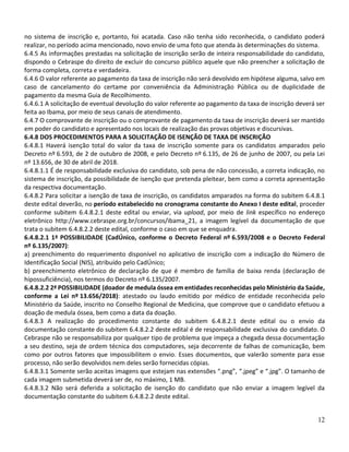 12
no sistema de inscrição e, portanto, foi acatada. Caso não tenha sido reconhecida, o candidato poderá
realizar, no período acima mencionado, novo envio de uma foto que atenda às determinações do sistema.
6.4.5 As informações prestadas na solicitação de inscrição serão de inteira responsabilidade do candidato,
dispondo o Cebraspe do direito de excluir do concurso público aquele que não preencher a solicitação de
forma completa, correta e verdadeira.
6.4.6 O valor referente ao pagamento da taxa de inscrição não será devolvido em hipótese alguma, salvo em
caso de cancelamento do certame por conveniência da Administração Pública ou de duplicidade de
pagamento da mesma Guia de Recolhimento.
6.4.6.1 A solicitação de eventual devolução do valor referente ao pagamento da taxa de inscrição deverá ser
feita ao Ibama, por meio de seus canais de atendimento.
6.4.7 O comprovante de inscrição ou o comprovante de pagamento da taxa de inscrição deverá ser mantido
em poder do candidato e apresentado nos locais de realização das provas objetivas e discursivas.
6.4.8 DOS PROCEDIMENTOS PARA A SOLICITAÇÃO DE ISENÇÃO DE TAXA DE INSCRIÇÃO
6.4.8.1 Haverá isenção total do valor da taxa de inscrição somente para os candidatos amparados pelo
Decreto nº 6.593, de 2 de outubro de 2008, e pelo Decreto nº 6.135, de 26 de junho de 2007, ou pela Lei
nº 13.656, de 30 de abril de 2018.
6.4.8.1.1 É de responsabilidade exclusiva do candidato, sob pena de não concessão, a correta indicação, no
sistema de inscrição, da possibilidade de isenção que pretenda pleitear, bem como a correta apresentação
da respectiva documentação.
6.4.8.2 Para solicitar a isenção de taxa de inscrição, os candidatos amparados na forma do subitem 6.4.8.1
deste edital deverão, no período estabelecido no cronograma constante do Anexo I deste edital, proceder
conforme subitem 6.4.8.2.1 deste edital ou enviar, via upload, por meio de link específico no endereço
eletrônico http://www.cebraspe.org.br/concursos/ibama_21, a imagem legível da documentação de que
trata o subitem 6.4.8.2.2 deste edital, conforme o caso em que se enquadra.
6.4.8.2.1 1ª POSSIBILIDADE (CadÚnico, conforme o Decreto Federal nº 6.593/2008 e o Decreto Federal
nº 6.135/2007):
a) preenchimento do requerimento disponível no aplicativo de inscrição com a indicação do Número de
Identificação Social (NIS), atribuído pelo CadÚnico;
b) preenchimento eletrônico de declaração de que é membro de família de baixa renda (declaração de
hipossuficiência), nos termos do Decreto nº 6.135/2007.
6.4.8.2.2 2ª POSSIBILIDADE (doador de medula óssea em entidades reconhecidas pelo Ministério da Saúde,
conforme a Lei nº 13.656/2018): atestado ou laudo emitido por médico de entidade reconhecida pelo
Ministério da Saúde, inscrito no Conselho Regional de Medicina, que comprove que o candidato efetuou a
doação de medula óssea, bem como a data da doação.
6.4.8.3 A realização do procedimento constante do subitem 6.4.8.2.1 deste edital ou o envio da
documentação constante do subitem 6.4.8.2.2 deste edital é de responsabilidade exclusiva do candidato. O
Cebraspe não se responsabiliza por qualquer tipo de problema que impeça a chegada dessa documentação
a seu destino, seja de ordem técnica dos computadores, seja decorrente de falhas de comunicação, bem
como por outros fatores que impossibilitem o envio. Esses documentos, que valerão somente para esse
processo, não serão devolvidos nem deles serão fornecidas cópias.
6.4.8.3.1 Somente serão aceitas imagens que estejam nas extensões “.png”, “.jpeg” e “.jpg”. O tamanho de
cada imagem submetida deverá ser de, no máximo, 1 MB.
6.4.8.3.2 Não será deferida a solicitação de isenção do candidato que não enviar a imagem legível da
documentação constante do subitem 6.4.8.2.2 deste edital.
 