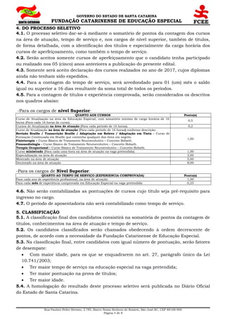 GOVERNO DO ESTADO DE SANTA CATARINA
FUNDAÇÃO CATARINENSE DE EDUCAÇÃO ESPECIAL
4. DO PROCESSO SELETIVO
4.1. O processo sele...