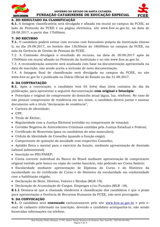 GOVERNO DO ESTADO DE SANTA CATARINA
FUNDAÇÃO CATARINENSE DE EDUCAÇÃO ESPECIAL
6. DO RESULTADO DA CLASSIFICAÇÃO
6.1. A list...