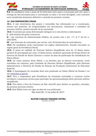 GOVERNO DO ESTADO DE SANTA CATARINA
FUNDAÇÃO CATARINENSE DE EDUCAÇÃO ESPECIAL
9.2. Os candidatos terão o prazo de 03 (três...