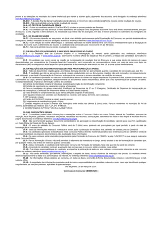 provas e as alterações no resultado do Exame Intelectual que vierem a ocorrer após julgamento dos recursos, será divulgado no endereço eletrônico
www.funcefetconcurso.org.br ;
16.5.10 - A decisão final da Banca Examinadora será soberana e irrecorrível, não existindo desta forma recurso contra resultado de recurso.
16.5.11 - Não será admitido recurso contra resultado de recurso.
16.6 - DO TESTE DE CAPACIDADE FÍSICA
16.6.1 - Todos os candidatos serão FOTOGRAFÁDOS e todas as provas poderão ser filmadas.
16.6.2 - O candidato que não alcançar o índice satisfatório em qualquer uma das provas do exame físico terá direito automaticamente, em grau
de recurso, a uma segunda e última tentativa na modalidade cujo índice não foi alcançado, em data e horário previstos no calendário do cronograma de
atividades;
16.7 - DO EXAME DE SAÚDE
16.7.1 - Os recursos deverão ser interpostos em local a ser definido oportunamente pela Organização do Concurso, em período estabelecido no
cronograma, sendo o resultado do recurso divulgado através do endereço eletrônico www.funcefetconcurso.org.br;
16.7.2 - Com relação ao exame oftalmológico, o candidato reprovado no exame deverá entrar com recurso imediatamente após a divulgação do
resultado do exame. Com o deferimento do recurso, o candidato será convocado para novo exame em até 96 horas;
16.7.3 - Não será admitido recurso contra resultado de recurso.
17. DA RELAÇÃO DOS APROVADOS E INDICADOS PARA POSSE NO CARGO
17.1 – O resultado final do Concurso Público e a homologação do mesmo serão publicados nos endereços eletrônicos
www.funcefetconcurso.org.br e www.cbmerj.rj.gov.br, assim como no Diário Oficial do Estado do Rio de Janeiro, a relação dos candidatos aprovados no
concurso;
17.2 - O candidato cujo nome conste na relação de homologação do resultado final do Concurso e que esteja dentro do número de vagas
disponibilizadas, por conveniência do Comando-Geral da Corporação, será convocado por correspondência direta, por meio de carta com Aviso de
Recebimento (AR) ou telegrama e edital específico para apresentar a documentação relacionada no Item 18, e tomar posse imediatamente;
18. DA RELAÇÃO DOS DOCUMENTOS NECESSÁRIOS PARA NOMEAÇÃO E POSSE
18.1 - Todos os documentos exigidos para a investidura do Cargo deverão ser apresentados quando o candidato for convocado para este fim;
18.2 - O candidato que não se apresentar no local e prazo estabelecidos com os documentos exigidos, não será nomeado e consequentemente
será eliminado, o que dará à Organização do Concurso a obrigação de convocar o primeiro candidato na condição de reserva;
18.3 - Os candidatos aprovados no concurso e classificados dentro do número de vagas estipuladas no presente Edital, quando convocados para
a investidura do cargo, deverão apresentar, obrigatoriamente os documentos abaixo relacionados, sendo que a não apresentação de qualquer um deles,
na data estabelecida, implicará a eliminação sumária do candidato:
a) Carteira de identidade (original e fotocópia), expedida pelo órgão de identificação competente;
b) Certidão de nascimento ou casamento (original e fotocópia);
c) Para os candidatos do gênero masculino, Certificado de Reservista de 1ª ou 2ª Categoria, Certificado de Dispensa de Incorporação por
excesso de contingência, Certificado de Alistamento Militar ou Carta Patente (original);
d) Título de Eleitor e comprovante das duas últimas eleições (originais e fotocópias);
e) 04 (quatro) retratos 3x4 coloridos com fundo branco, recente, sem barba, de frente, sem cobertura;
f) CPF (original e cópia);
g) Cartão do PIS/PASEP (original e cópia), quando possuir;
h) Comprovante de residência (original e cópia);
i) Certidão Negativa de Ações Criminais dos municípios onde residiu nos últimos 5 (cinco) anos. Para os residentes no município do Rio de
Janeiro, as certidões são relativas aos 1º, 2º, 3º e 4º Ofícios;
j) Certidão Negativa da Polícia Federal ou Justiça Federal;
19. DAS DISPOSIÇÕES GERAIS
19.1 - O candidato poderá obter informações e orientações sobre o Concurso Público tais como Editais, Manual do Candidato, processo de
inscrição, local de prova, gabaritos, resultados das provas, resultados dos recursos, convocações, resultados das fases e das etapas e resultado final na
página do concurso no endereço eletrônico www.funcefetconcurso.org.br .
19.2 - Não será fornecido qualquer documento comprobatório de aprovação ou classificação do candidato, valendo para esse fim a publicação
em Diário Oficial do Estado do Rio de Janeiro;
19.3 - O prazo de validade do Concurso Público será de 2 (dois) anos, podendo ser prorrogáveis por igual período, a partir da data de
homologação do resultado final;
19.4 - Todas as informações relativas à nomeação e posse, após a publicação do resultado final, deverão ser obtidas junto ao CBMERJ;
19.5 - Os candidatos aprovados e classificados neste Concurso Público deverão manter atualizados seus endereços junto ao CBMERJ, sendo de
sua responsabilidade os prejuízos decorrentes da não atualização desta informação;
19.6 - Os casos omissos serão resolvidos conjuntamente pela Comissão de Concurso do CBMERJ e pela FUNCEFET no que tange à realização
deste Concurso Público;
19.7 - Para a Nomeação e Posse, não será permitido o adiamento da investidura no cargo, sendo anulado o ato de Nomeação do candidato que,
por qualquer motivo, não entrar em exercício quando convocado;
19.8 - Após a nomeação, o candidato será matriculado no Curso de Formação de Soldados, fase esta que não faz parte do certame;
19.9 - A inscrição do candidato implicará a aceitação das normas para o concurso público contidas neste edital;
19.10 - É de inteira responsabilidade do candidato, acompanhar a publicação de todos os atos, editais e comunicados referentes a este concurso
público no endereço eletrônico www.funcefetconcurso.org.br ;
19.11 - Não serão fornecidas, por telefone, informações a respeito de datas, locais e horários de realização das provas. O candidato deverá
observar rigorosamente o edital e os comunicados via Internet, no endereço eletrônico www.funcefetconcurso.org.br;
19.12 - As informações oficiais relativas ao concurso, em todas as fases, ocorrerão de forma documentada, inclusive o atendimento por e-mail,
carta ou ofício;
19.13 - A veracidade das informações prestadas será de inteira responsabilidade do candidato, cabendo a este, caso seja identificada qualquer
irregularidade, as sanções previstas, aplicáveis a qualquer tempo.
Rio de janeiro, 28 de março de 2014.
Comissão do Concurso CBMERJ 2014
 