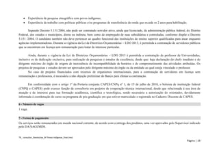TR_ consultor_Devolutiva_BF Povos Indígenas_final (rev) 
Página | 19 
 Experiência de pesquisa etnográfica com povos indígenas; 
 Experiência de trabalho com políticas públicas e/ou programas de transferência de renda que exceda os 2 anos para habilitação. 
Segundo Decreto 5.151/2004, não pode ser contratado servidor ativo, ainda que licenciado, da administração pública federal, do Distrito Federal, dos estados e municípios, direta ou indireta, bem como de empregado de suas subsidiárias e controladas, conforme dispõe o Decreto 5.151 /2004. O candidato também não deve pertencer ao quadro funcional das instituições de ensino superior qualificadas para atuar enquanto agências implementadoras. Durante a vigência da Lei de Diretrizes Orçamentárias – LDO 2013, é permitida a contratação de servidores públicos que se encontrem em licença sem remuneração para tratar de interesse particular. 
Ainda, durante a vigência da Lei de Diretrizes Orçamentárias – LDO 2013 é permitida a contratação de professor de Universidades, inclusive os de dedicação exclusiva, para realização de pesquisas e estudos de excelência, desde que: haja declaração do chefe imediato e do dirigente máximo do órgão de origem de inexistência de incompatibilidade de horários e de comprometimento das atividades atribuídas. Os projetos de pesquisas e estudos devem ser aprovados pelo dirigente máximo do órgão ou da entidade ao qual esteja vinculado o professor. 
No caso de projetos financiados com recursos de organismos internacionais, para a contratação de servidores em licença sem remuneração e professores, é necessária a não objeção preliminar do Banco para efetuar a contratação. 
Em conformidade com o artigo 1º da Portaria conjunta CAPES/CNPq nº 1, de 15 de julho de 2010, o bolsista de instituição federal (CNPQ e CAPES) pode exercer função de consultoria em projetos de cooperação técnica internacional, desde que relacionada à sua área de atuação e de interesse para sua formação acadêmica, científica e tecnológica, sendo necessária a autorização do orientador, devidamente informada à coordenação do curso ou programa de pós-graduação em que estiver matriculado e registrada no Cadastro Discente da CAPES. 
6 - Número de vagas 
1 vaga. 
7 - Forma de pagamento 
Os serviços serão remunerados em moeda nacional corrente, de acordo com a entrega dos produtos, uma vez aprovados pelo Supervisor indicado pelo DA/SAGI/MDS. 
 