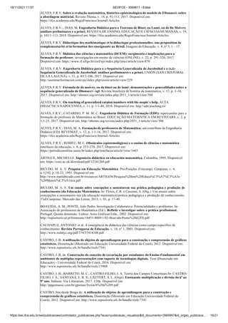 18/11/2021 11:57 SEI/IFCE - 3069811 - Edital
https://sei.ifce.edu.br/sei/publicacoes/controlador_publicacoes.php?acao=publicacao_visualizar&id_documento=3565947&id_orgao_publicaca… 16/21
ALVES, F.R.V. Sobre a evolução matemática, histórico-epistemológica do modelo de Fibonacci: sobre
a abordagem matricial. Revista Thema, v. 14, p. 91-111, 2017. Disponível em:
https://ifce.academia.edu/RegisFrancisco/Journal-Articles
ALVES, F.R.V.;. DIAS, M. Engenharia Didática para o Teorema de Binet, ou Lamé, ou de De Moivre:
análises preliminares e a priori. REVISTA DE ENSINO, EDUCAÇÃO E CIÊNCIAS HUMANAS, v. 19,
p. 103/1-113, 2018. Disponível em: https://ifce.academia.edu/RegisFrancisco/Journal-Articles
ALVES, F.R.V. Didactique des mathématique et la didactique professionnelles: une proposition de
complementarité et la formation des enseignants au Brésil. Imagens da Educação, v. 8, nº 3, 1 – 17.
ALVES, F.R.V. Didática das ciências e matemática (DCEM): surgimento e implicações para a
formação do professor. investigações em ensino de ciências (ONLINE), v. 22, p. 291-320, 2017.
Disponível em: https://www.if.ufrgs.br/cref/ojs/index.php/ienci/article/view/870
ALVES, F.R.V. Engenharia Didática para a s-Sequência Generalizada de Jacobsthal e a (s,t)-
Sequência Generalizada de Jacobsthal: análises preliminares e a priori. UNIÓN (SAN CRISTOBAL
DE LA LAGUNA), v. 51, p. 83/2-106, 2017. Disponível em:
http://asenmacformacion.com/ojs/index.php/union/article/view/229
ALVES, F.R.V. Fórmula de de moivre, ou de binet ou de lamé: demonstrações e generalidades sobre a
sequência generalizada de fibonacci - sgf. Revista brasileira de história da matemática, v. 17, p. 1-16,
2017. Disponível em: http://sbemrs.org/revista/index.php/2011_1/article/view/304
ALVES, F.R.V. On teaching of generalized catalan numbers with the maple´s help. ACTA
DIDACTICA NAPOCENSIA, v. 11, p. 1/1-40, 2018. Disponível em: http://adn.teaching.ro/
ALVES, F.R.V.; CATARINO, P. M. M. C. Engenharia Didática de Formação (EDF): repercussões para a
formação do professor de Matemática no Brasil. EDUCAÇÃO MATEMÁTICA EM REVISTARS, v. 2, p.
1/1-25, 2017. Disponível em: http://sbemrs.org/revista/index.php/2011_1/article/view/304
ALVES, F.R.V.; DIAS, M. A. Formação de professores de Matemática: um contributo da Engenharia
Didática (ED). REVEMAT, v. 12, p. 1/1-16, 2017. Disponível em:
https://ifce.academia.edu/RegisFrancisco/Journal-Articles
ALVES, F.R.V.; ROMEU, M. C. Obstáculos (epistemológicos) e o ensino de ciências e matemática.
interfaces da educação, v. 8, p. 253-274, 2017. Disponível em:
https://periodicosonline.uems.br/index.php/interfaces/article/view/1603
ARTIGUE, MICHELLE. Ingeniería didáctica en educación matemática. Colombia, 1995. Disponível
em: https://core.ac.uk/download/pdf/12341268.pdf
BICUDO, M. A. V. Pesquisa em Educação Matemática. Pro-Posições (Unicamp), Campinas, v. 4,
n.1[10], p. 18-23, 1993. Disponível em:
http://www.mariabicudo.com.br/resources/ARTIGOS/Pesquisa%20em%20Educa%C3%A7%C3%A3o
%20Matem%C3%A1tica.pdf
BICUDO, M. A. V. Um ensaio sobre concepções a sustentarem sua prática pedagógica e produção de
conhecimento (da Educação Matemática. In: Flores, C.R. e Cassiani, S. (Org.). Um ensaio sobre
concepções a sustentarem sua (da educação matemática) prática pedagógica e produção de conhecimento.
1ªed.Campinas: Mercado das Letras, 2013, v. 01, p. 17-40.
BOAVIDA, A. M.; PONTE, João Pedro. Investigação Colaborativa: Potencialidades e problemas. In:
Associação de professores de Matemática (Ed.). Refletir e investigar sobre a prática profissional.
Portugal: Quinta dimensão. Lisboa: Artes Gráficas Ltda., 2002. Disponível em:
http://repositorio.ul.pt/bitstream/10451/4069/1/02-Boavida-Ponte%20(GTI).pdf
CACHAPUZ, ANTONIO. et al. A emergência da didáctica das ciências como campo específico de
conhecimento. Revista Portuguesa de Educação. v. 14, nº 1, 2001. Disponível em:
http://www.redalyc.org/pdf/374/37414108.pdf
CASTRO, J. B. A utilização de objetos de aprendizagem para a construção e compreensão de gráficos
estatísticos. Dissertação (Mestrado em Educação Universidade Federal do Ceará), 2012. Disponível em:
http://www.repositorio.ufc.br/handle/riufc/7341
CASTRO, J. B. de. Construção do conceito de covariação por estudantes do Ensino Fundamental em
ambientes de múltiplas representações com suporte de tecnologias digitais. Tese (Doutorado em
Educação) - Universidade Federal do Ceará, 2016. Disponível em:
http://www.repositorio.ufc.br/handle/riufc/15908
CASTRO, J. B.; BARRETO, M. C.; CASTRO-FILHO, J. A. Teoria dos Campos Conceituais.In: CASTRO-
FILHO, J. A.; SANTANA, E. R. S.; LAUTERT, S. L. (Orgs). Ensinando multiplicação e divisão do 6º ao
9º ano. Itabuna: Via Litterarum, 2017. 120p. Disponível em:
http://ppgemuesc.com.br/gpemec/livros/6%20a%209.pdf
CASTRO, Juscileide Braga de. A utilização de objetos de aprendizagem para a construção e
compreensão de gráficos estatísticos. Dissertação (Mestrado em Educação Universidade Federal do
Ceará), 2012. Disponível em: http://www.repositorio.ufc.br/handle/riufc/7341
 